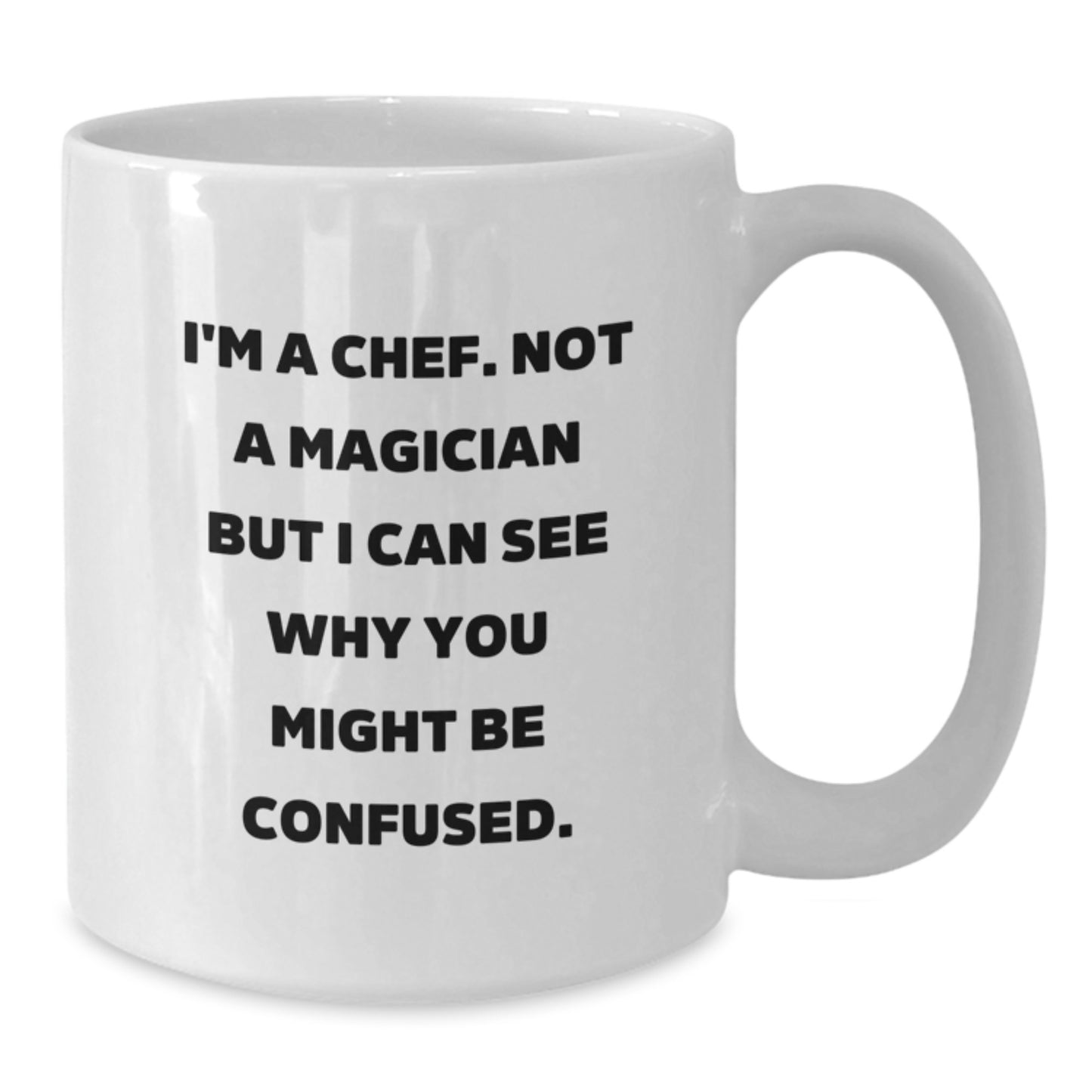 Funny Chef Gifts from Friends to Chef on Birthday - 'I'm A Chef, Not A Magician...' White Coffee Mug, 11oz or 15oz Capacity - Additional