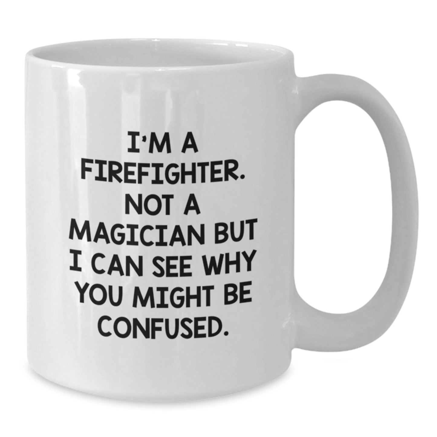 Funny Firefighter Gifts for Him - 'I'm A Firefighter. Not A Magician' White Coffee Mug from Friends to Birthday Men - Additional
