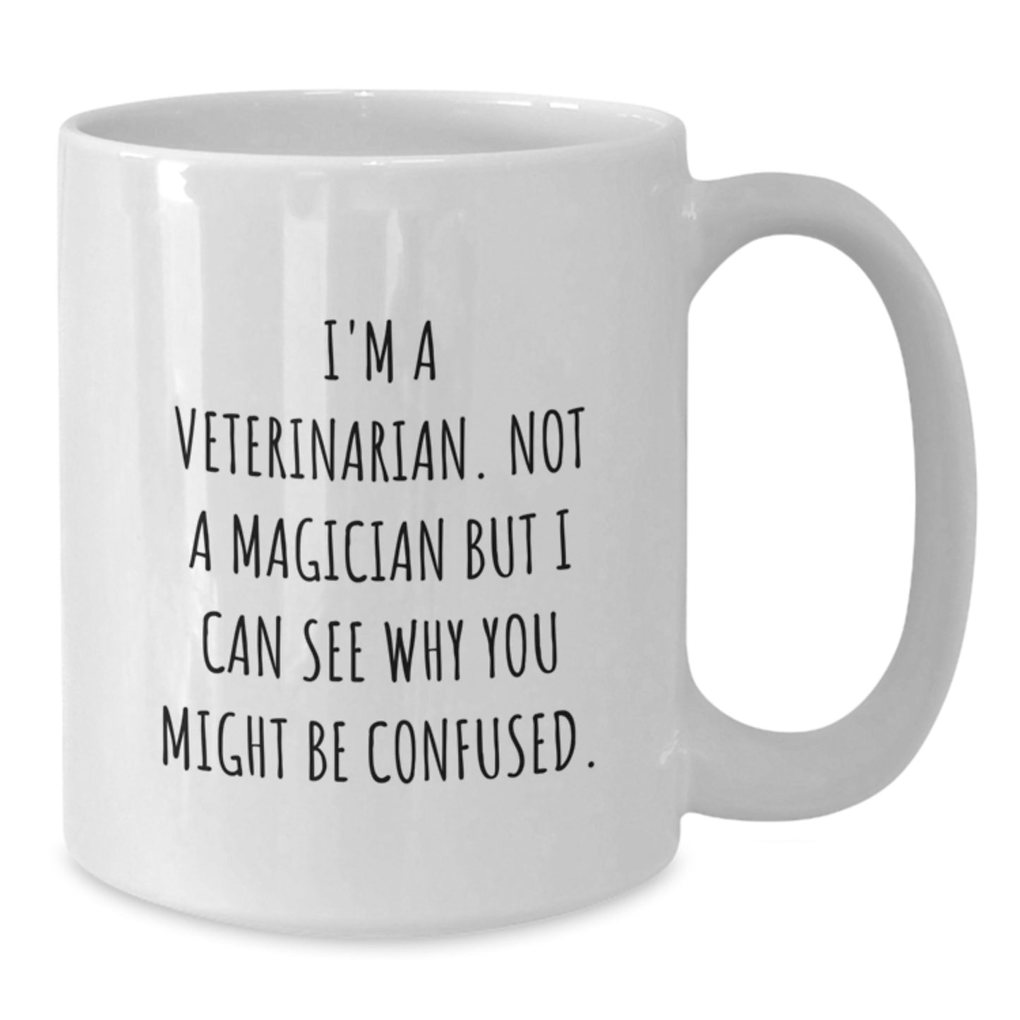 Funny Veterinarian Gifts from Friends and Family, White Coffee Mug, I'm A Veterinarian. Not A Magician But I Can See Why You Might Be Confused. - Additional