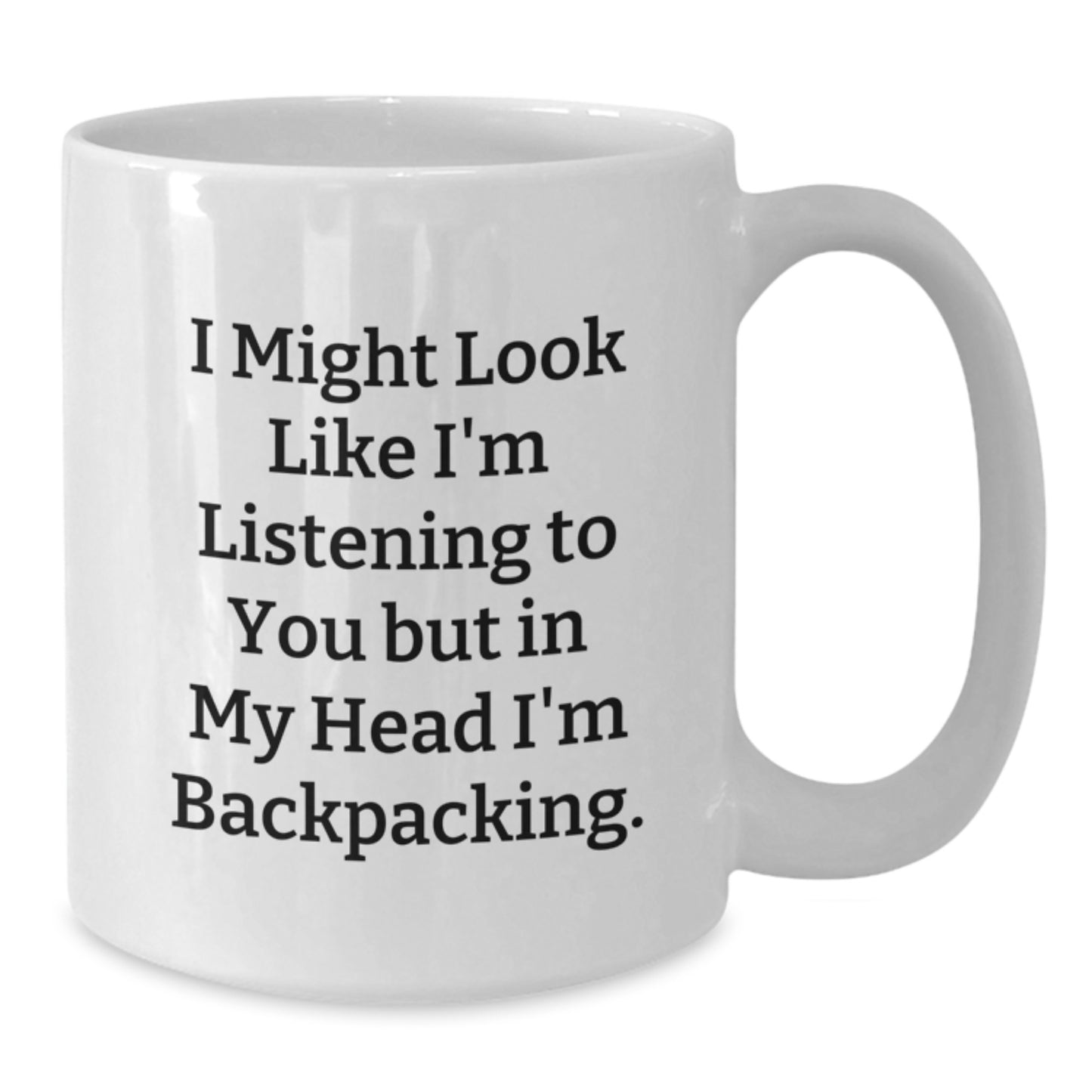 Funny Backpacking Gifts for Men Friends Family - I Might Look Like I'm Listening To You But In My Head I'm Backpacking. White Coffee Mug from Family - Additional