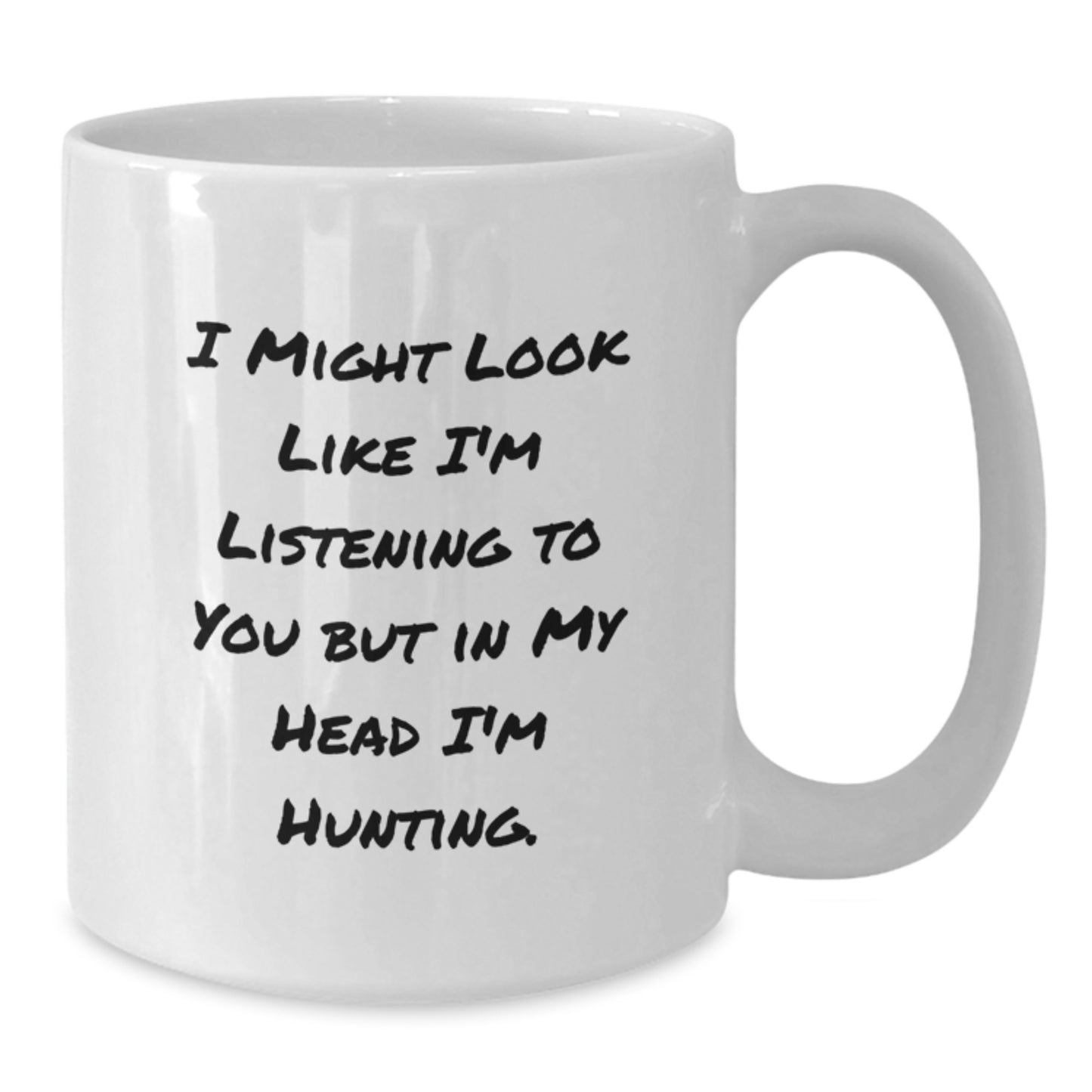 Hunting Humor Funny Gifts from Friends for Men's Hunting Birthday Unique Gifts I Might Look Like I'm Listening To You But In My Head I'm Hunting White Coffee Mug - Additional