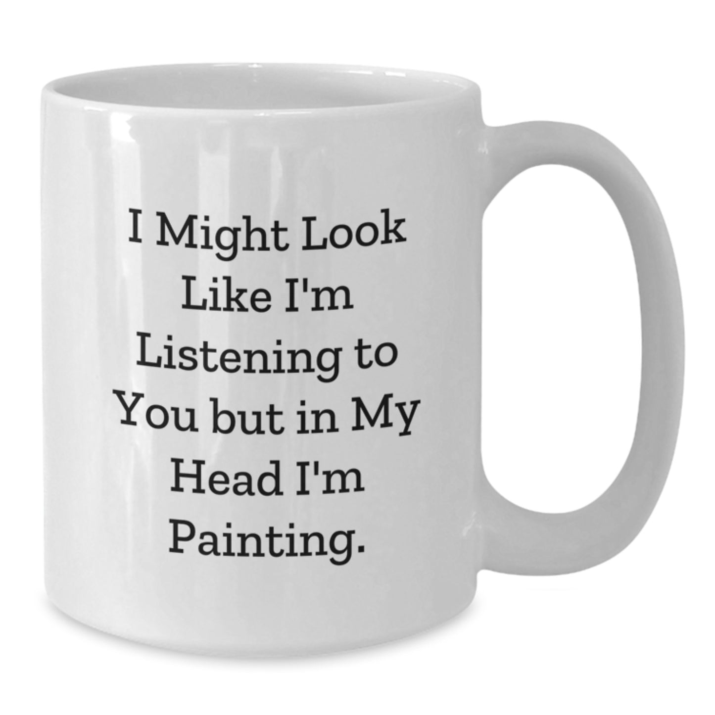 Gifts from Friends - Inspirational Painting Quote White Coffee Mug for Painting Enthusiasts, Birthday Unique Gifts for Women, Men, and Friends - Additional