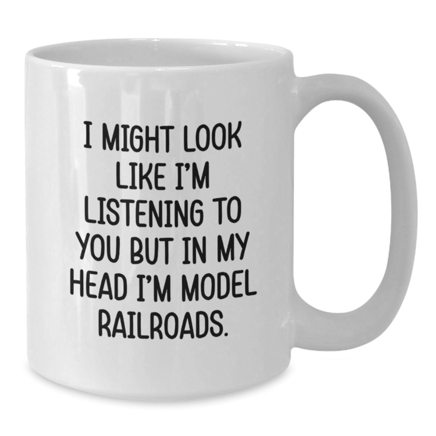 Funny Model Railroads Enthusiasts Gifts from Friends for Him Birthday Unique White Coffee Mug - I Might Look Like I'm Listening To You But In My Head I'm Model Railroads. - Additional