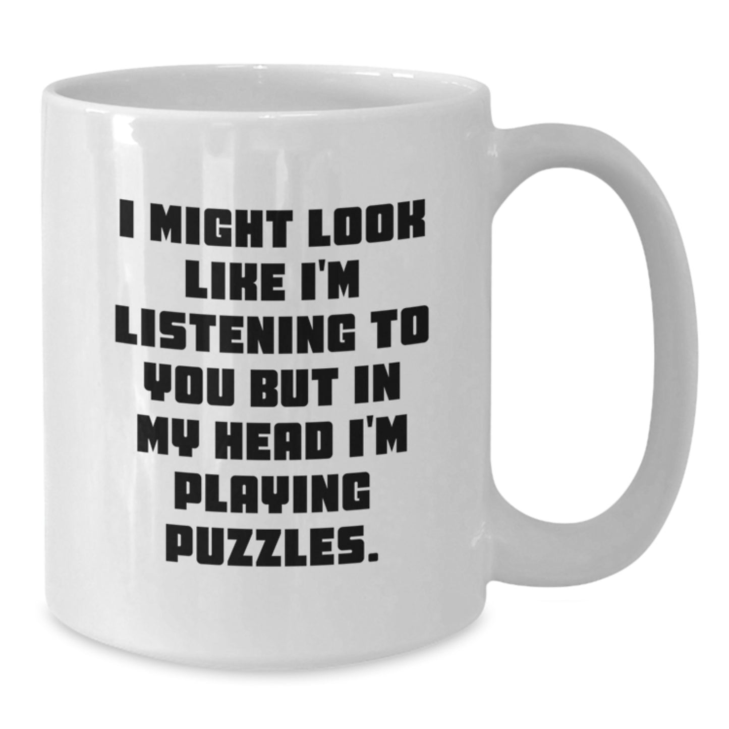 Puzzles Enthusiasts' Funny Birthday Unique Gifts from Friends, 'I Might Look Like I'm Listening To You But In My Head I'm Playing Puzzles.' White Coffee Mug for Puzzles Lovers - Additional