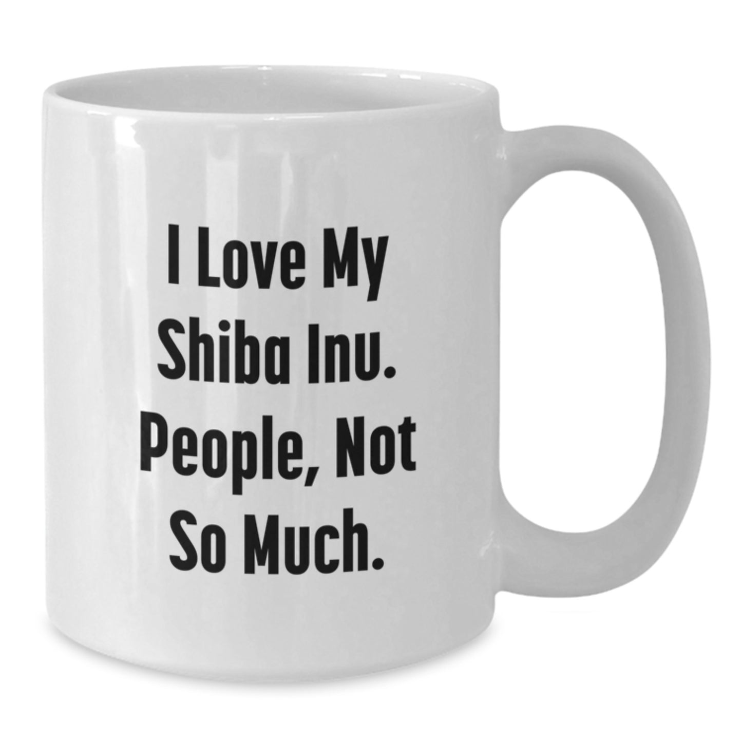 Funny Shiba Inu Dog Lovers Gifts from Men, Unique White Coffee Mug for Graduation, 'I Love My Shiba Inu. People, Not So Much.' - Additional