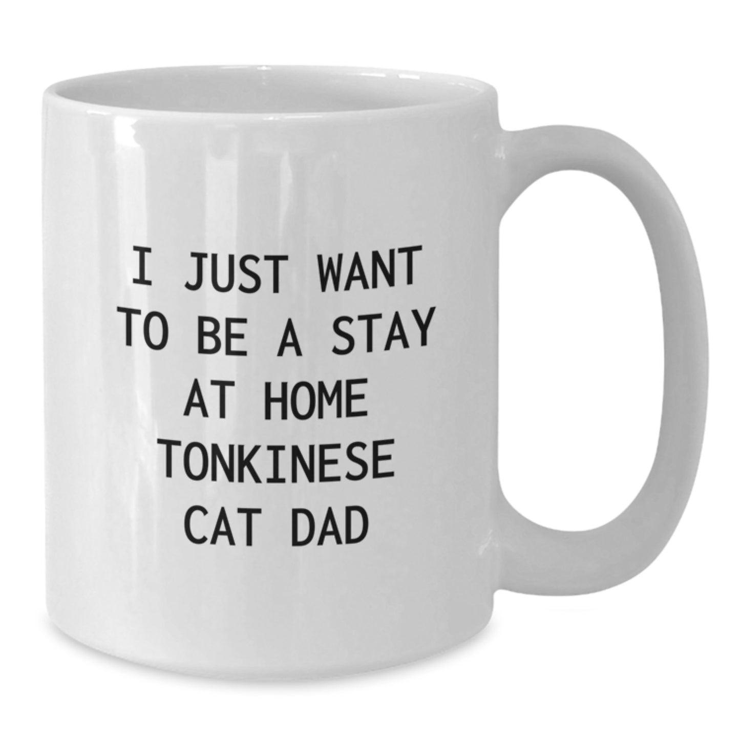 Funny Tonkinese Cat Dad Gift for Him, White Coffee Mug, I Just Want To Be A Stay At Home Tonkinese Cat Dad, Gifts from Men to Friends and Family, Birthday Unique Gifts for Tonkinese Cat Lovers - Additional