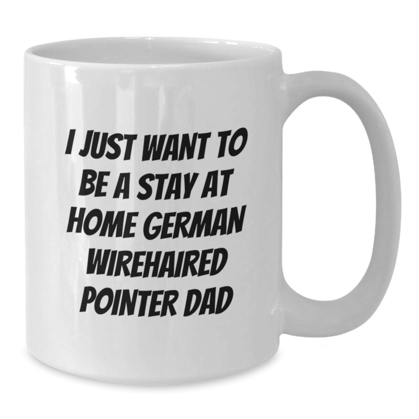 Funny German Wirehaired Pointer Dog Gifts from Men, Gifts for German Wirehaired Pointer Dog Dad Birthday - White Coffee Mug, I Just Want to Be a Stay at Home Dad - Additional