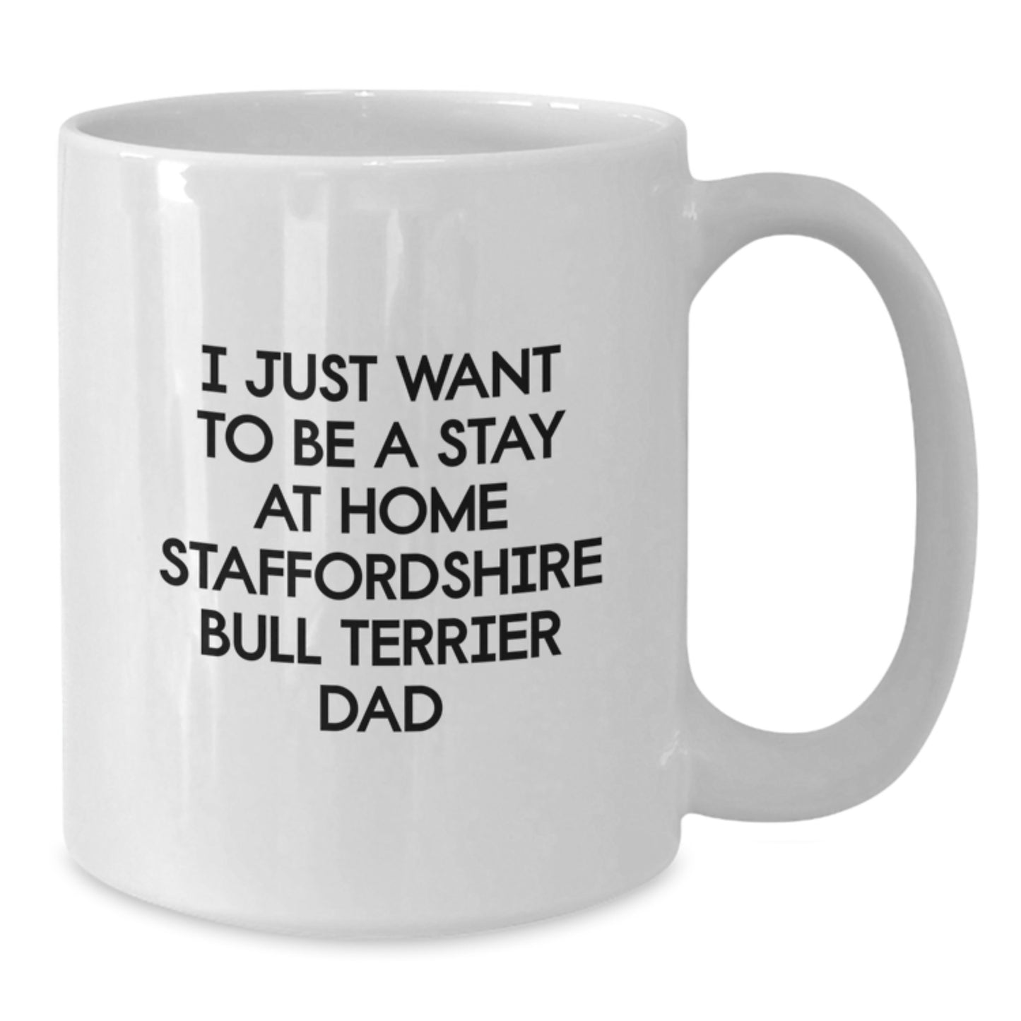 Staffordshire Bull Terrier Dad Gifts for Him Funny Quote White Coffee Mug, 'I Just Want To Be A Stay At Home Staffordshire Bull Terrier Dad', Birthday Unique Gifts from Men to Family - Additional