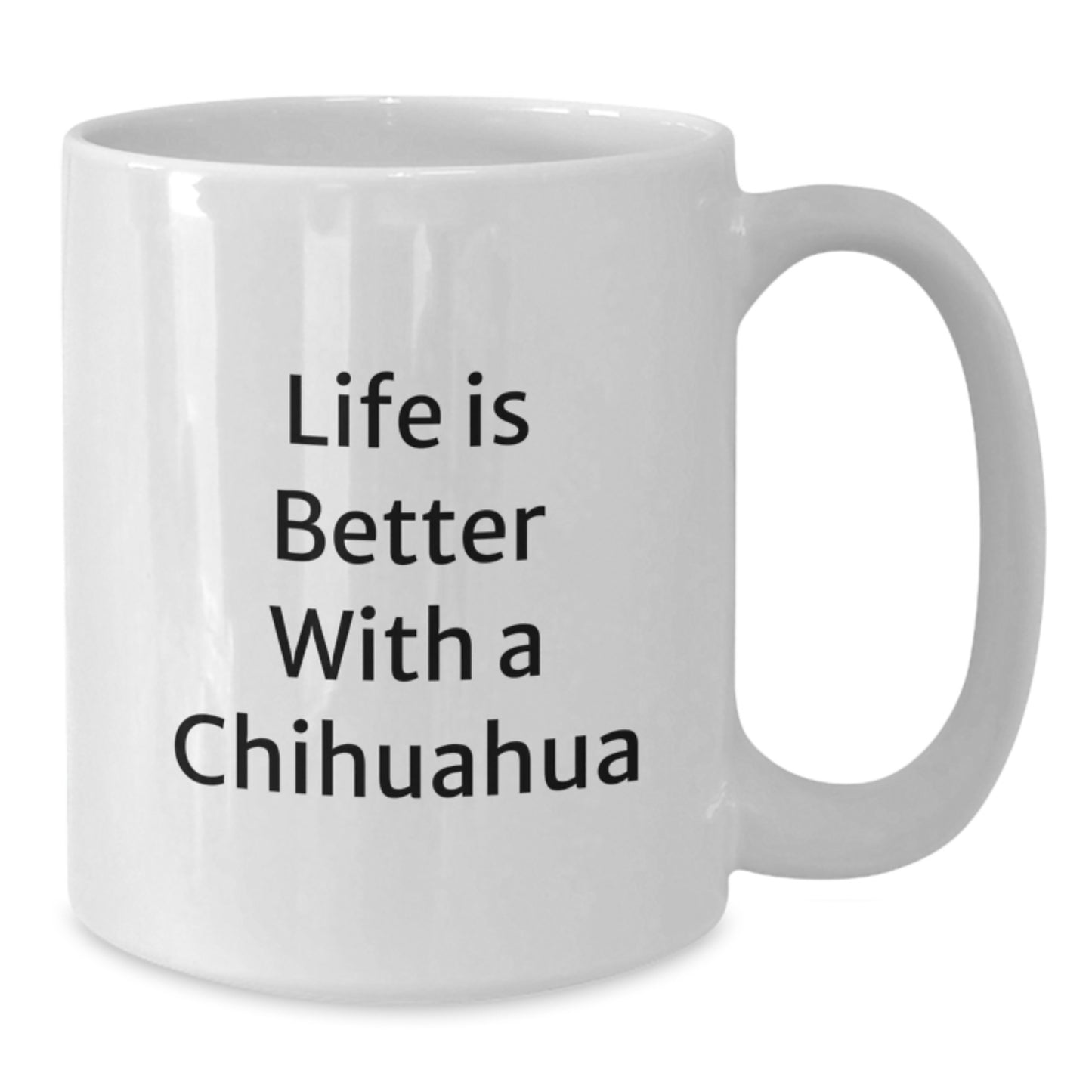 Life Is Better With A Chihuahua, Funny Chihuahua Dog Gifts, White Coffee Mug for Graduation, Gifts from Friends, Gifts for Chihuahua Dog Lovers - Additional