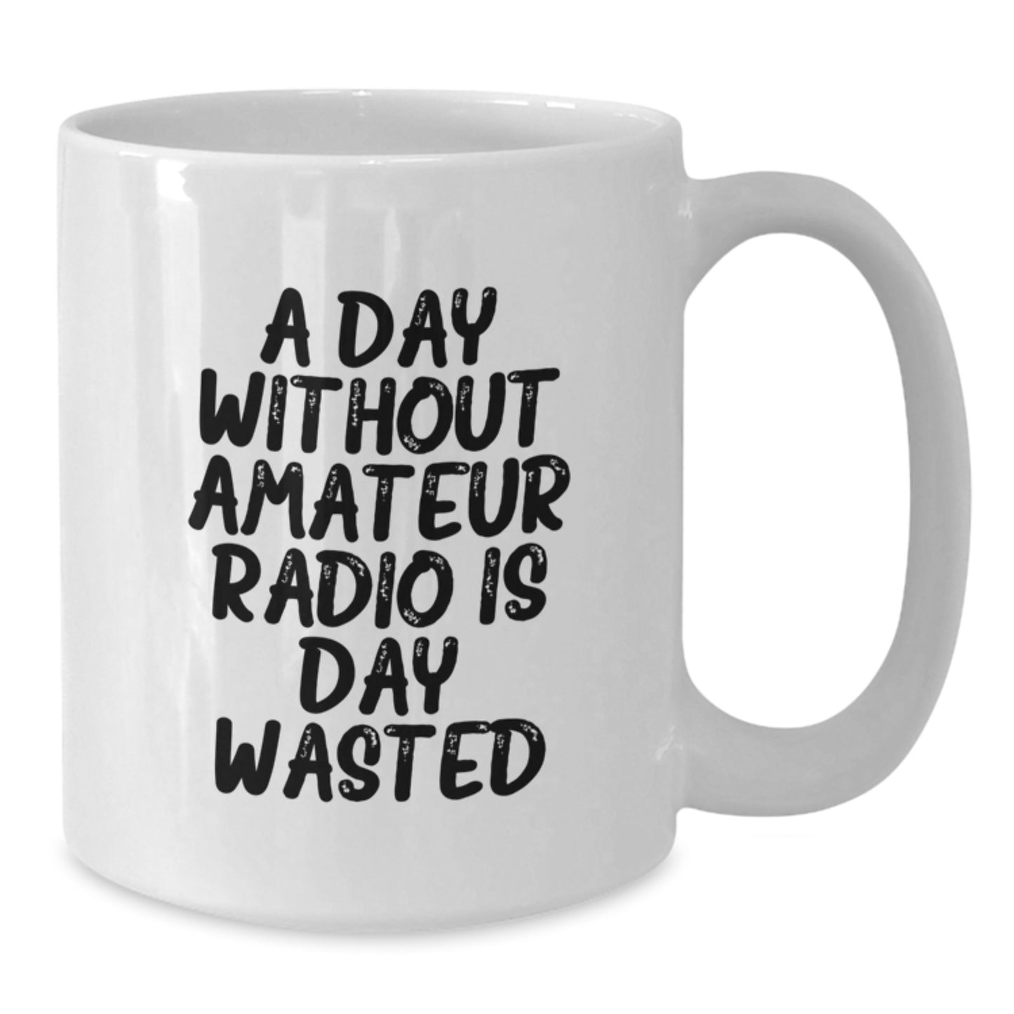 Amateur Radio Gifts for Men, Funny White Coffee Mug, 'A Day Without Amateur Radio Is Day Wasted', Gifts from Family, 11oz or 15oz, Microwave and Dishwasher Safe, Birthday Unique Gifts - Additional