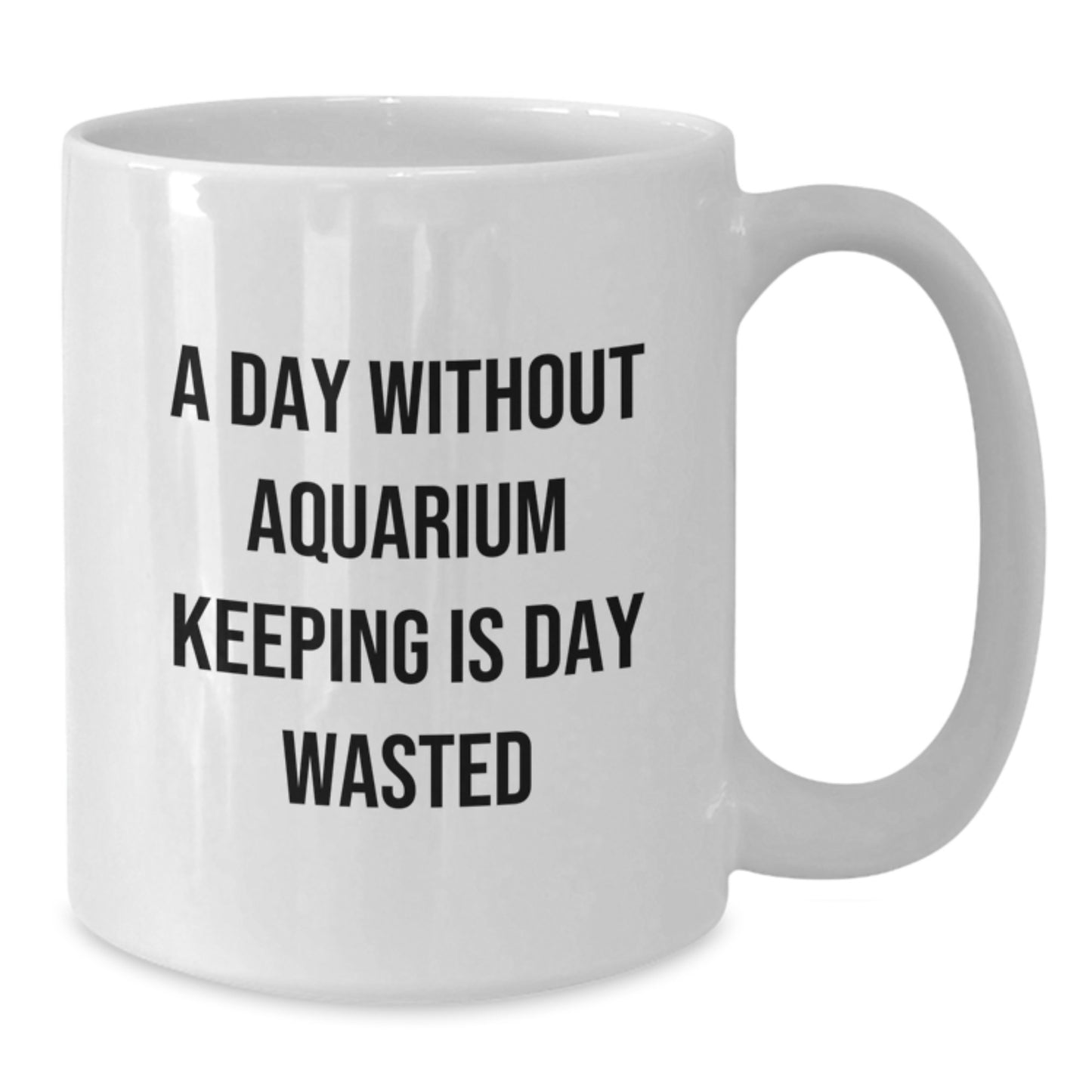 Aquarium Keeping Enthusiasts Funny White Coffee Mugs Gifts from Friends for Birthday, 'A Day Without Aquarium Keeping Is Day Wasted' Quote, Unique Birthday Unique Gifts - Additional
