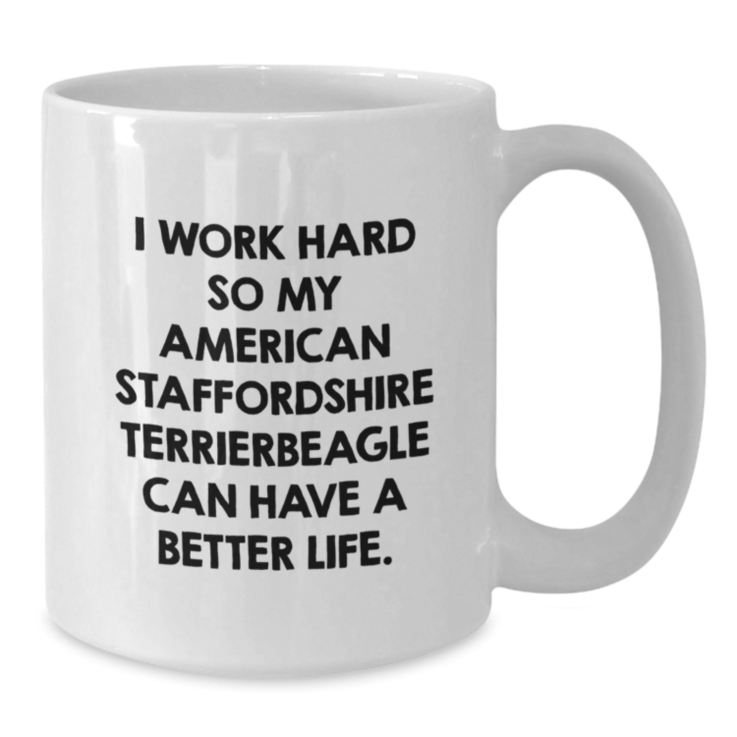 Funny 'I Work Hard So My American Staffordshire Terrier Can Have A Better Life.' Gifts from Men for American Staffordshire Terrier Dog Lovers - White Coffee Mug for Birthday Unique Presents - Additional
