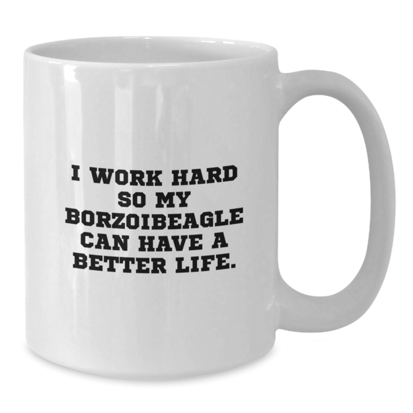 Funny Borzoi Dog Lover Gifts from Family Friends Coworkers - I Work Hard So My Borzoibeagle Can Have A Better Life. White Coffee Mug - Additional