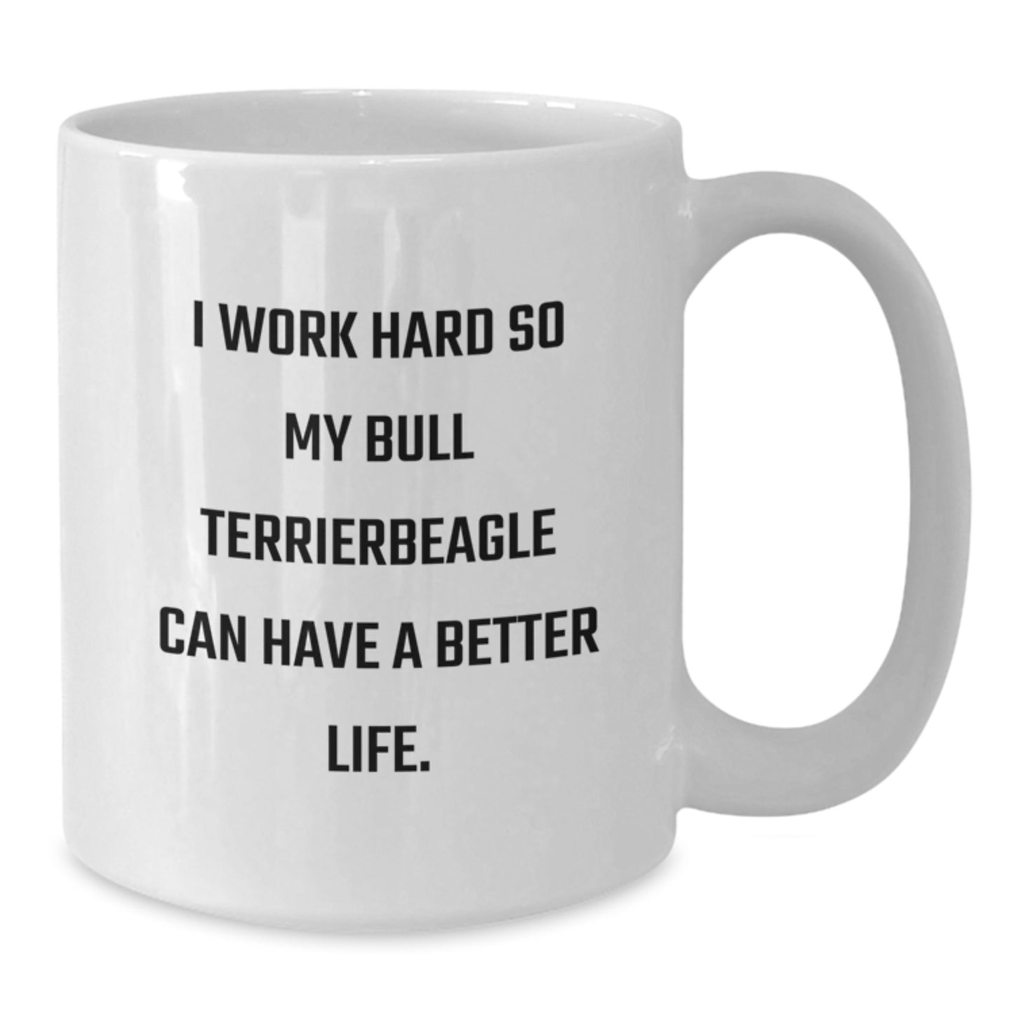 Funny Bull Terrier Dog Mom Gifts from Family to Friends on Birthday, White Coffee Mug for Bull Terrierbeagle Enthusiasts, I Work Hard So My Bull Terrierbeagle Can Have A Better Life. - Additional