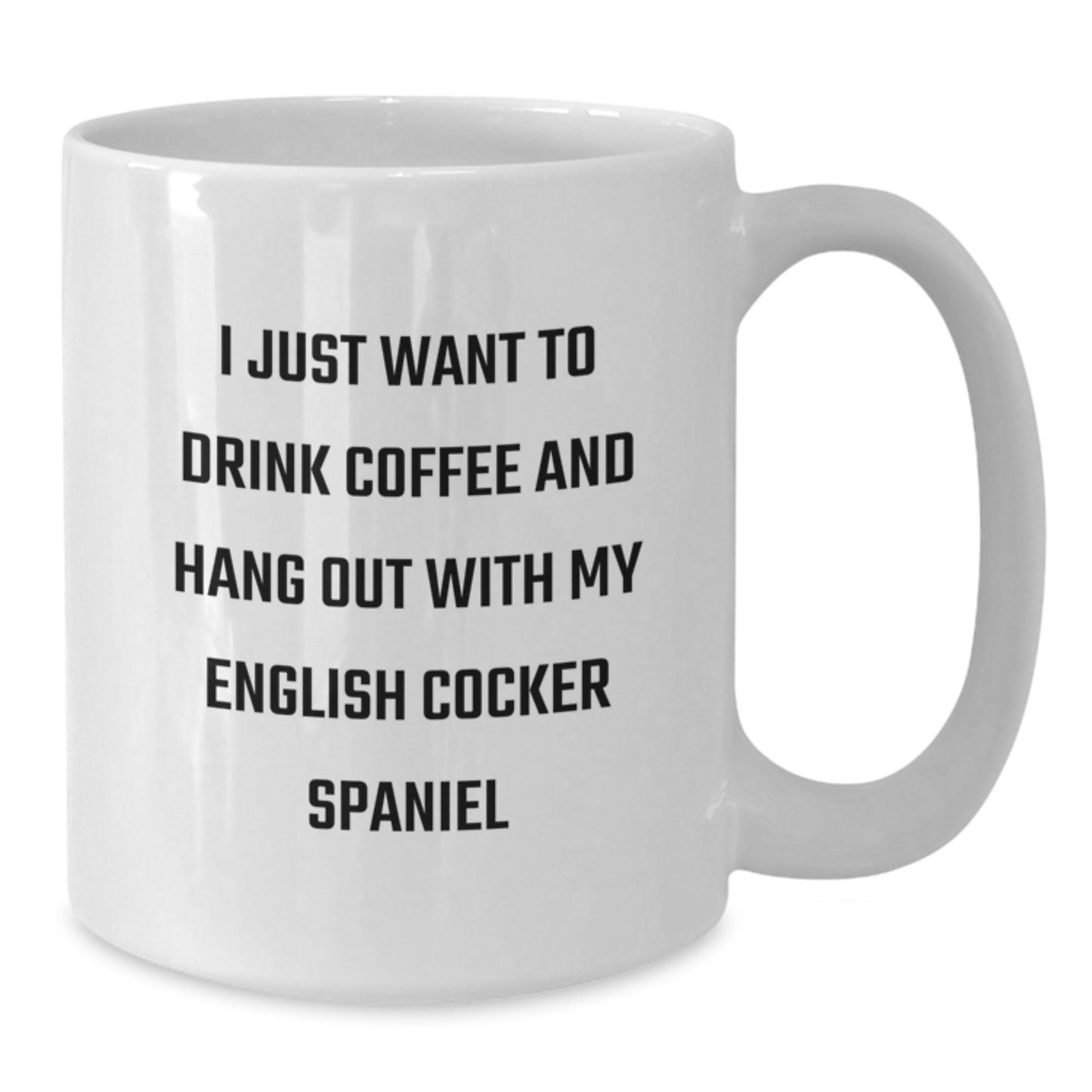 English Cocker Spaniel Dog Lover's Coffee Mug, Funny Quote, Gifts from Family for Birthday, 11oz or 15oz White Ceramic Mug - Additional