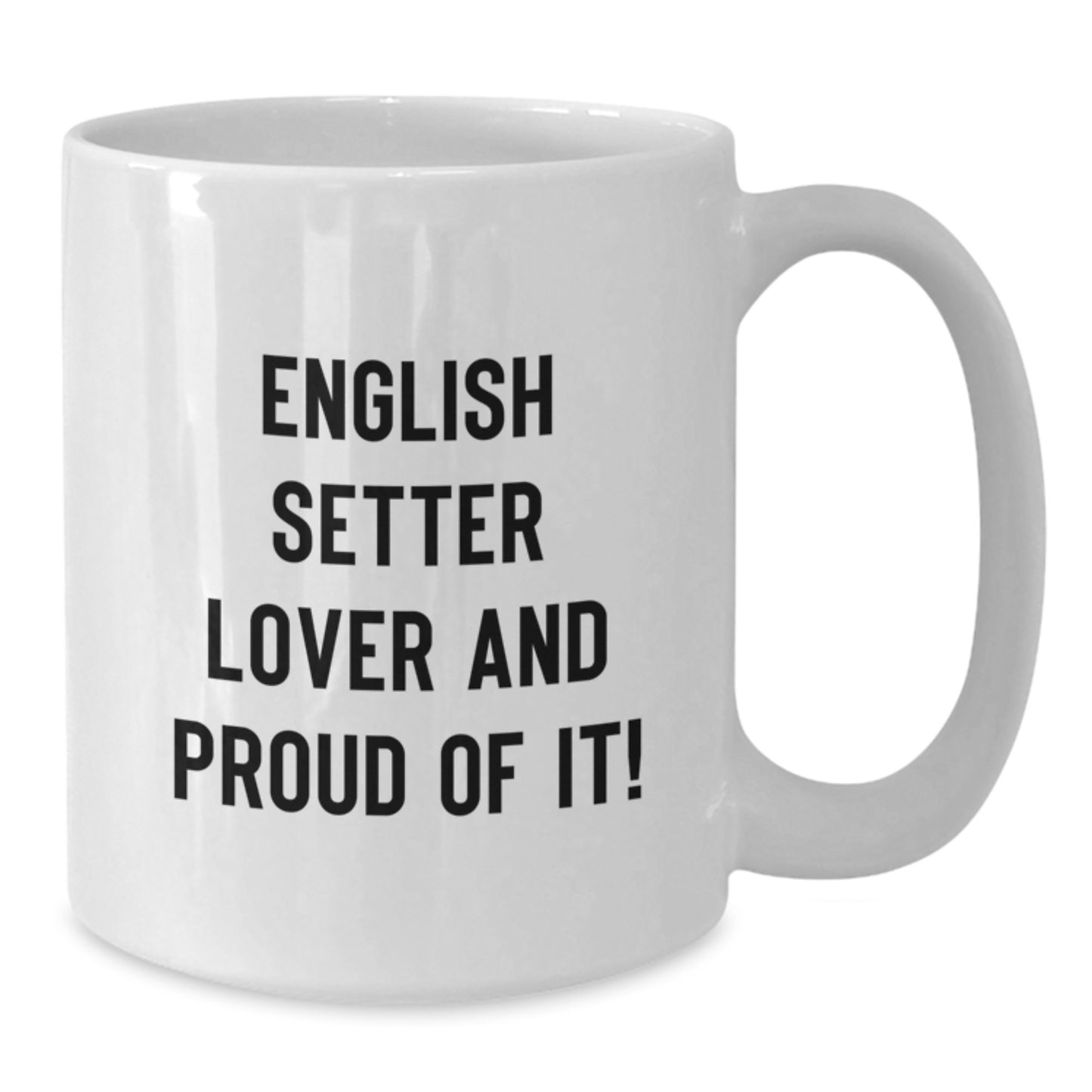 English Setter Dog Lovers Gifts from Friends, White Coffee Mugs for Birthday, 'English Setter Lover And Proud Of It!' Quote, 11oz or 15oz Capacity, Ceramic, Microwave and Dishwasher Safe - Additional