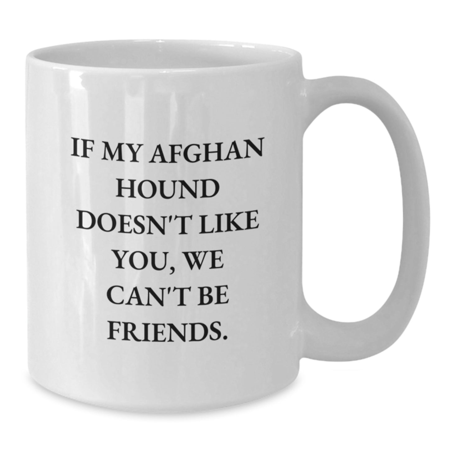 Funny Afghan Hound Dog Lovers Quote White Coffee Mug, Gifts from Friends and Family for Birthday, 'If My Afghan Hound Doesn't Like You, We Can't Be Friends.' - Additional