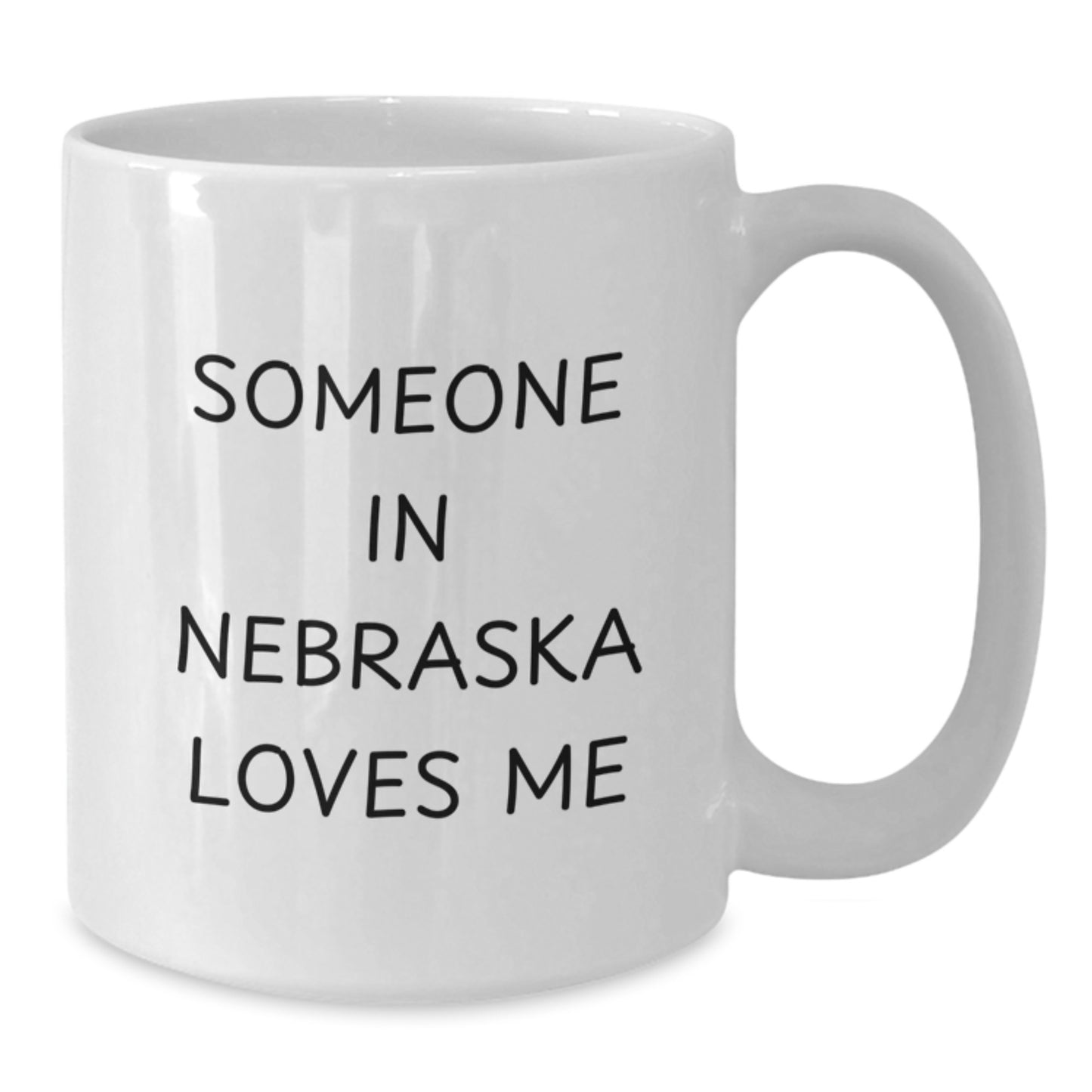 Funny Nebraska Quotes White Coffee Mugs Gifts from Friends and Family for Birthday, Someone In Nebraska Loves Me, 11oz or 15oz Ceramic Mug - Additional