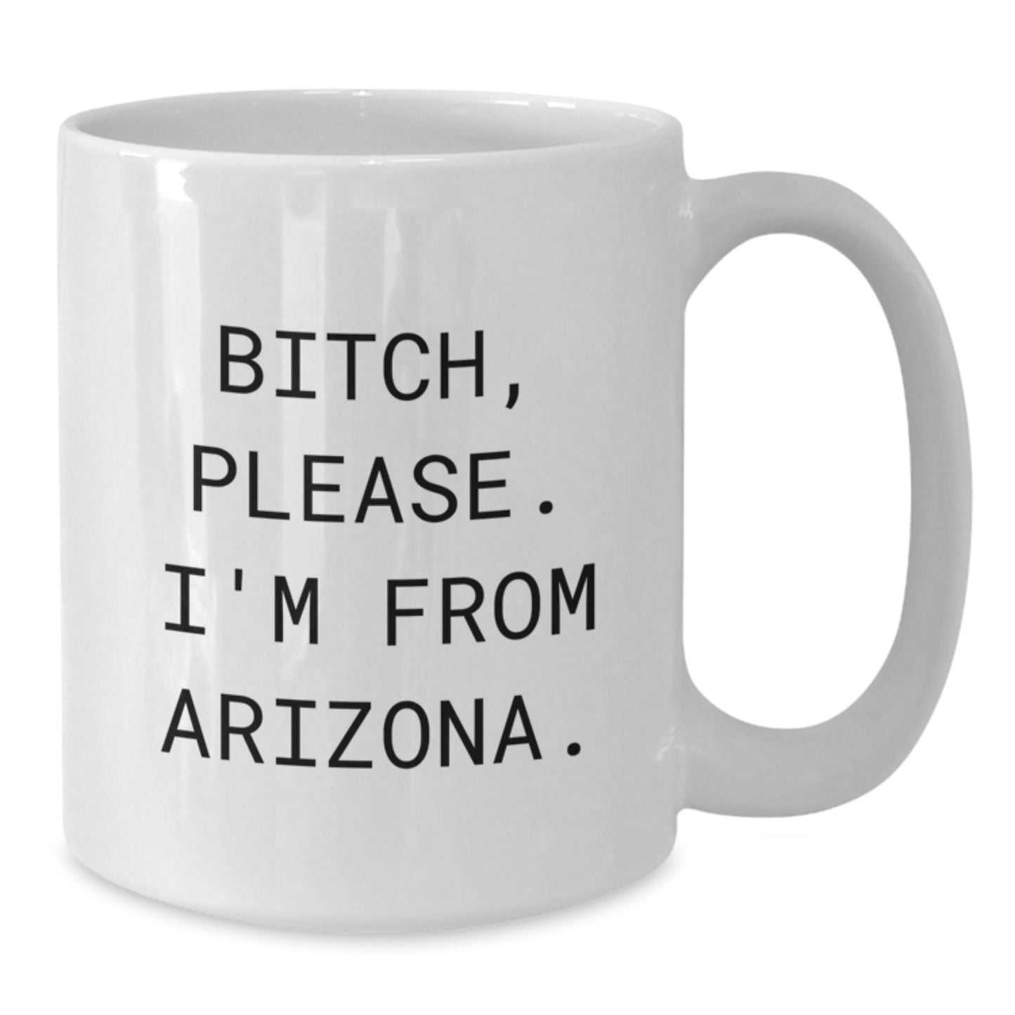 Funny Arizona Gifts for Her, White Coffee Mug, Birthday Unique Presents from Women to Friends and Family, 'B-tch, Please. I'm From Arizona.' - Additional