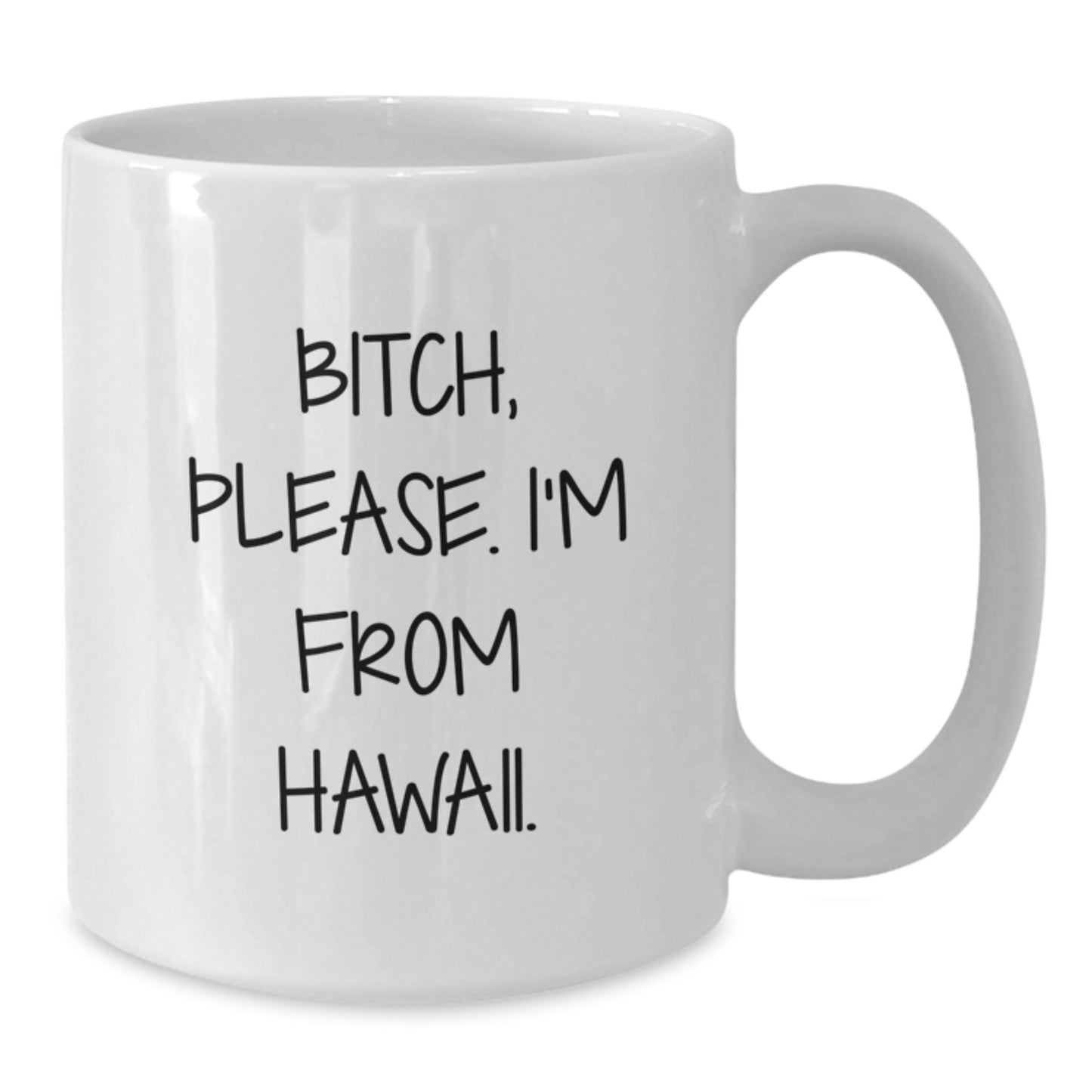Hawaii White Coffee Mug with Funny Quote 'B-tch, Please. I'm From Hawaii.' - Unique Birthday Unique Gifts for Men, Women, Friends, Coworkers, Family - Additional