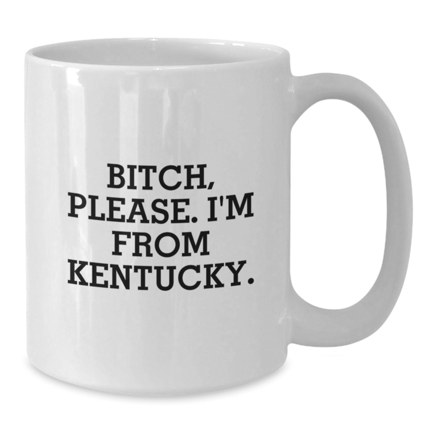 Funny Kentucky Gifts for Friends from Kentucky, 'B-tch, Please. I'm From Kentucky.' White Coffee Mug - Additional