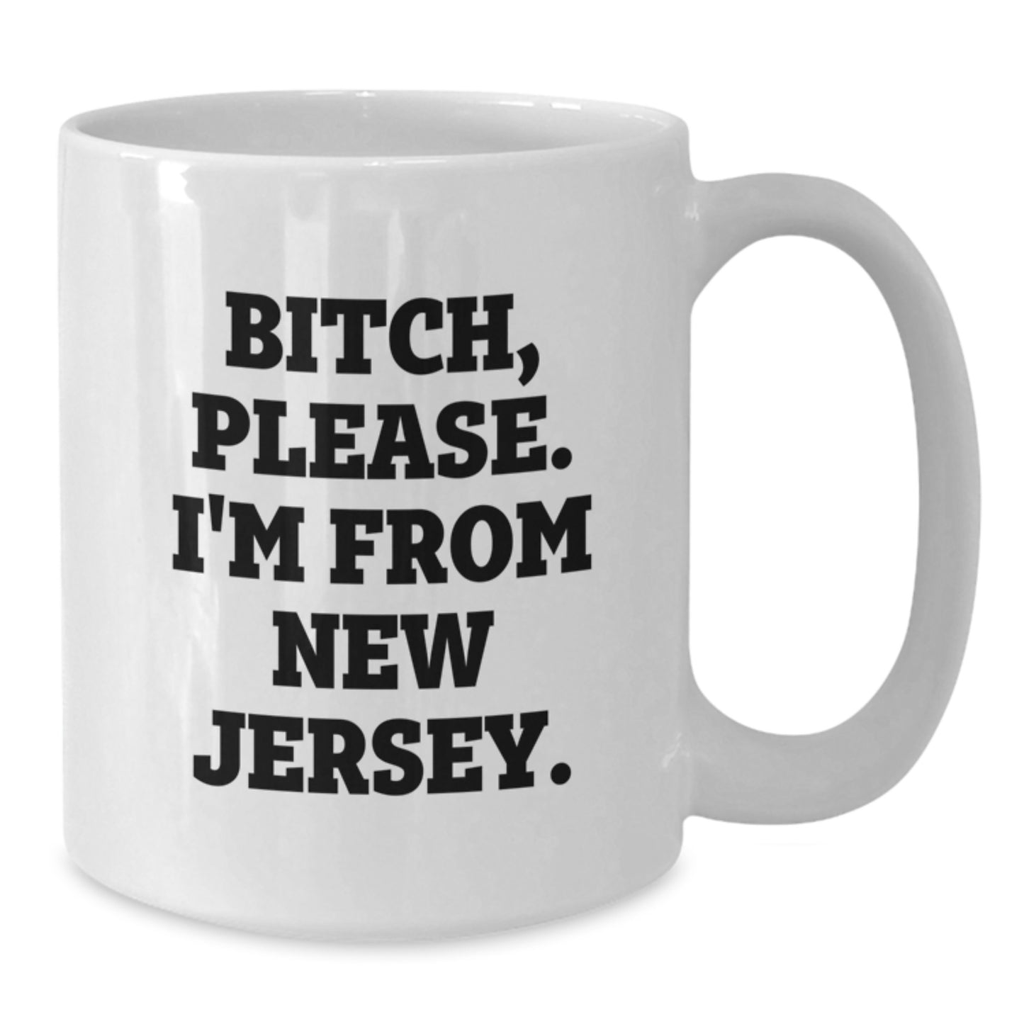 Funny New Jersey White Coffee Mugs Gifts from Men to Friends and Family - B-tch, Please. I'm From New Jersey. Birthday Unique Gifts - Additional