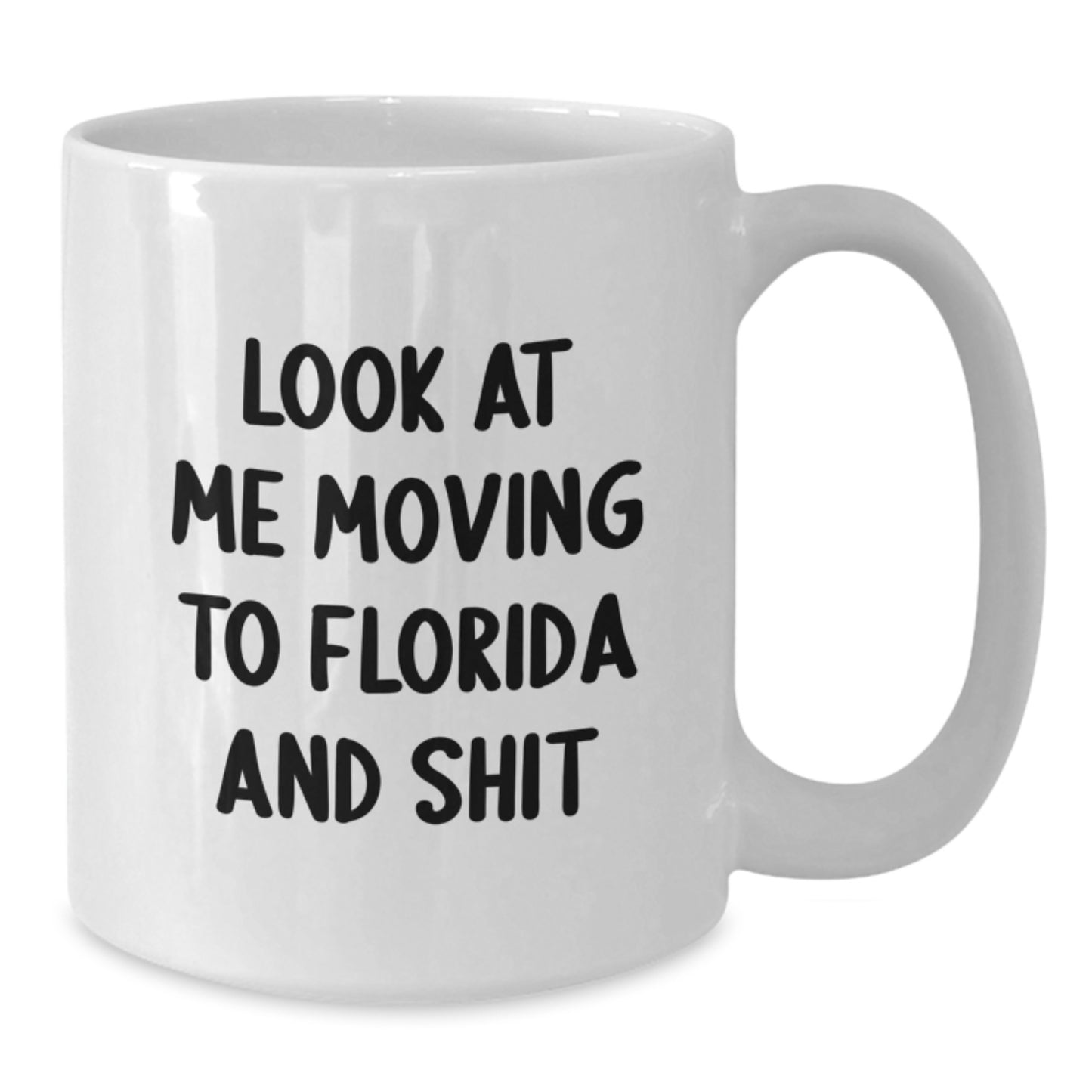 Florida Funny Gifts from Friends for Birthday, Look At Me Moving To Florida And Shit Quote White Coffee Mug, 11oz or 15oz Capacity, Ceramic, Microwave, and Dishwasher Safe - Additional