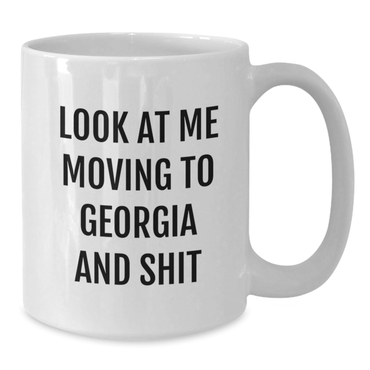 Georgia Gifts from Friends for Birthday - Funny 'Look At Me Moving To Georgia And Shit' White Coffee Mug, 11oz or 15oz, Ceramic, Microwave, Dishwasher Safe - Additional