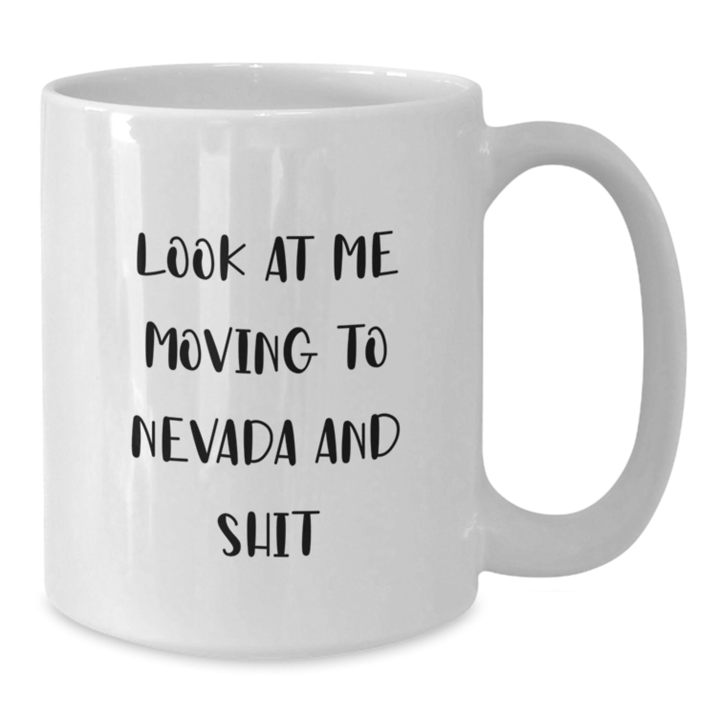 Funny Nevada Gifts for Men from Friends, White Coffee Mug with Quote 'Look At Me Moving To Nevada And Shit', 11oz or 15oz, Birthday Unique Gifts - Additional