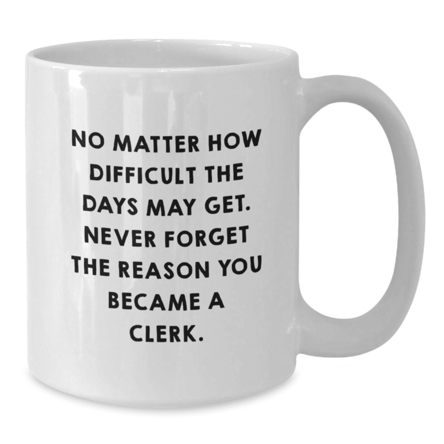 Clerk Gifts from Friends, Funny Quote White Coffee Mug, Birthday Unique Gifts for Men, Women, Coworkers, Family - Additional