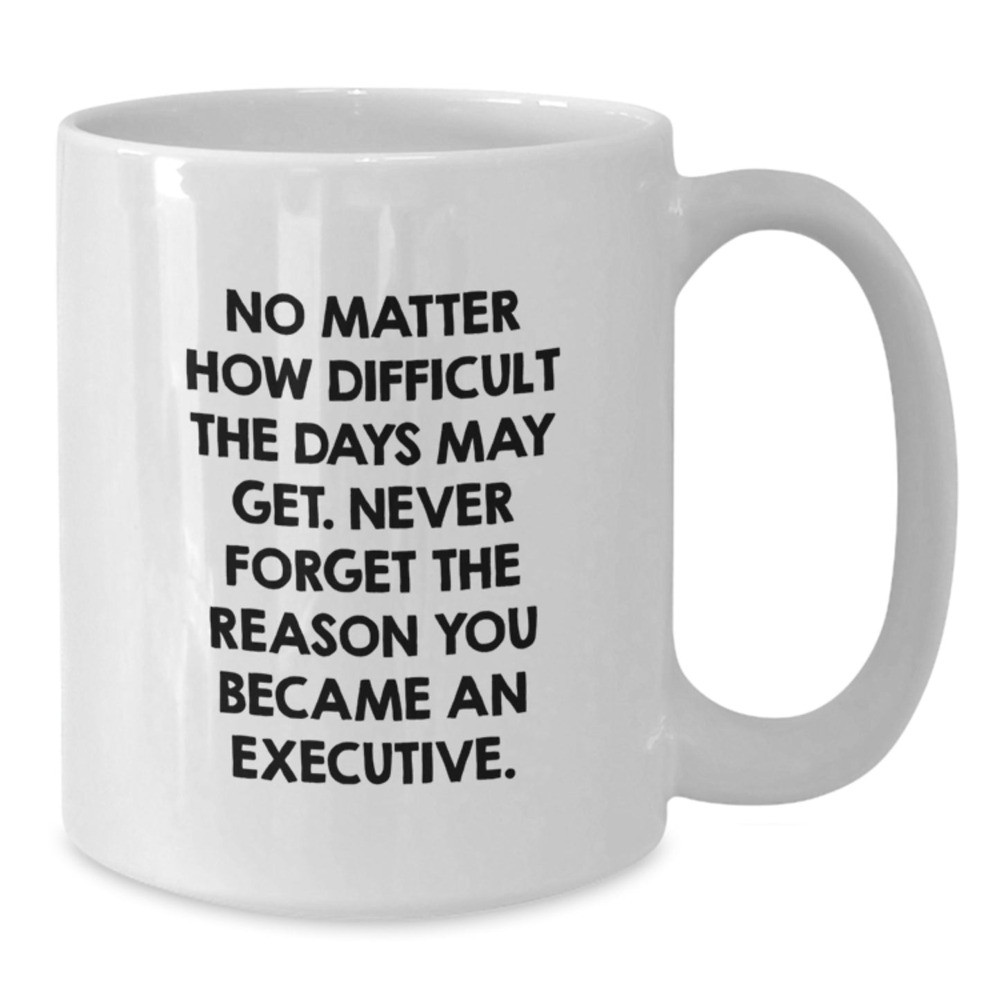 Inspirational Executive Gifts, Funny White Coffee Mugs for Men, Gifts from Women, Quotes for Birthday Celebrations, 11oz or 15oz Ceramic Mugs for Work Lovers - Additional