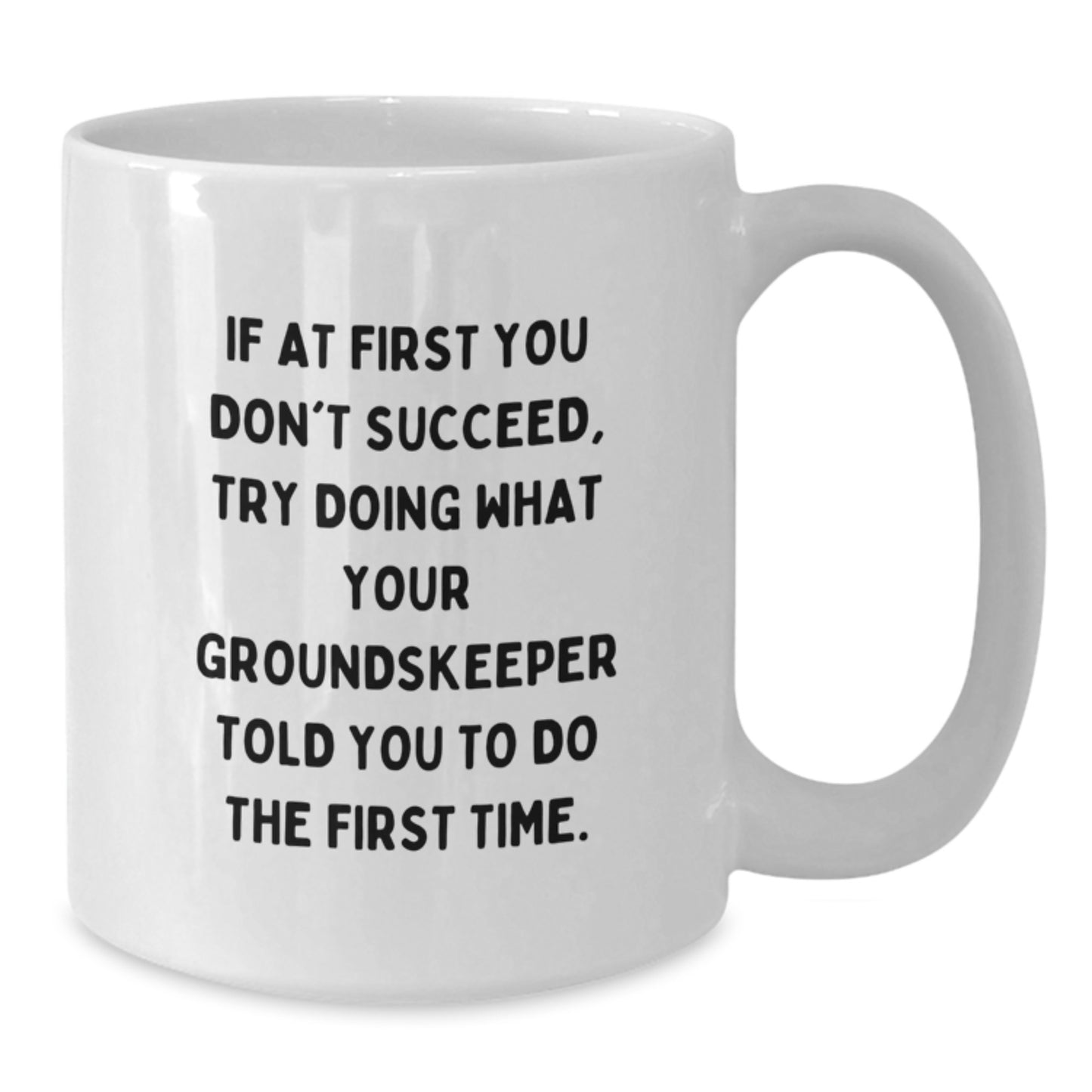 Funny groundskeeper Gifts from Friends, White Coffee Mugs for Birthday, Try Doing What Your groundskeeper Told You To Do The First Time, Inspirational Quote - Additional