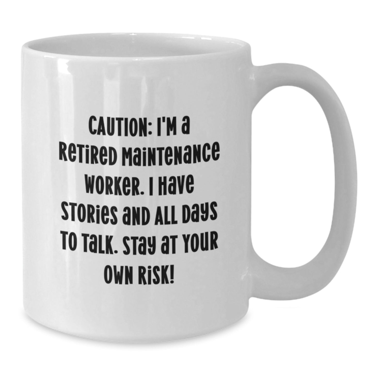 Funny Retirement Maintenance Worker Gifts from Friends for Graduation - White Coffee Mug - 'Caution: I'm A Retired Maintenance Worker. I Have Stories And All Days To Talk. Stay At Your Own Risk!' - Additional