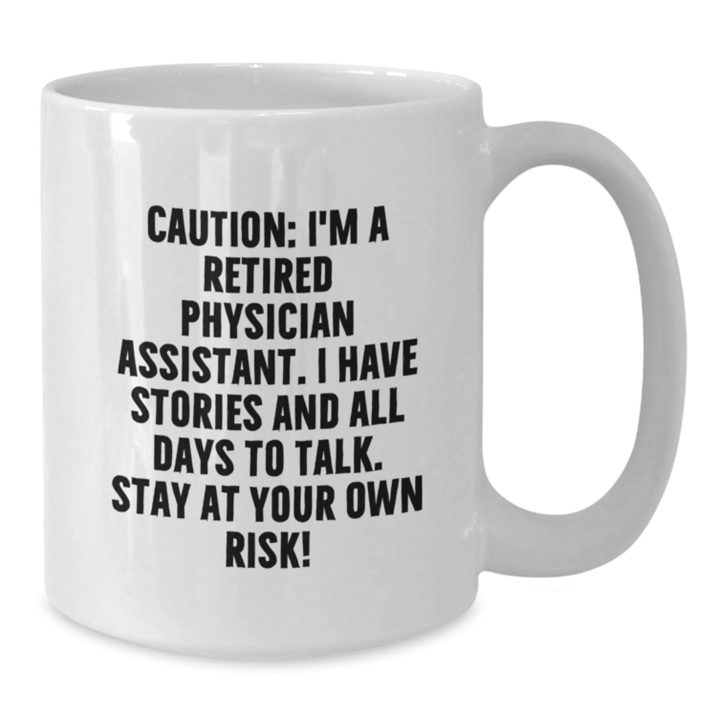 Funny Physician Assistant Gifts from Friends to Men - White Coffee Mug, 'Caution: I'm A Retired Physician Assistant...' - Additional