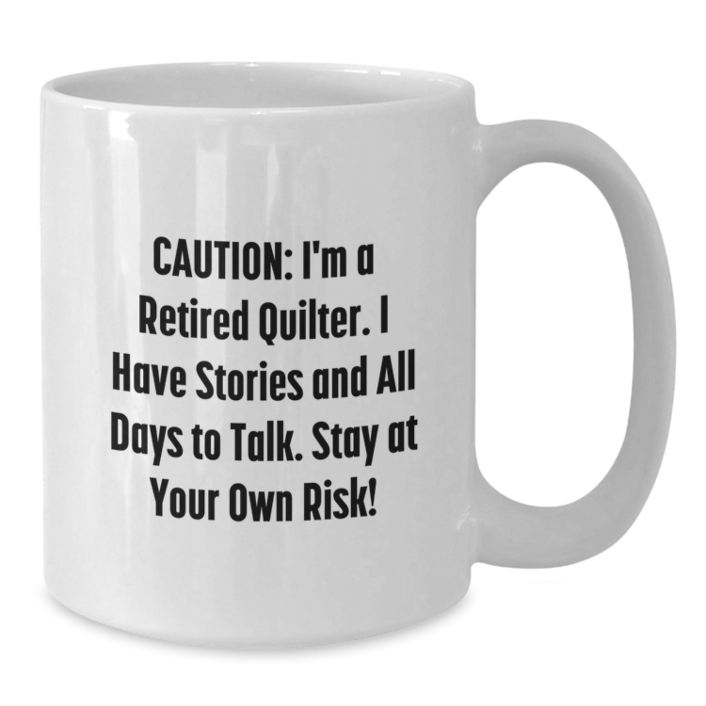 Quilter Gifts from Friends - Funny White Coffee Mug for Quilter, 'Caution: I'm A Retired Quilter... Stay At Your Own Risk!' - Graduation Unique Gifts for Her, Him, or Friends - Additional
