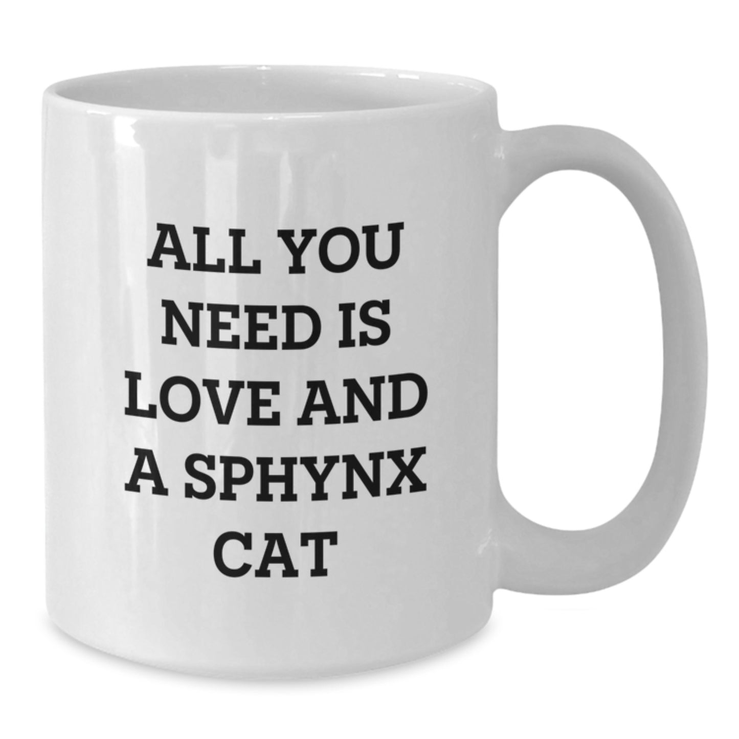 Sphynx Cat Lovers Gifts from Family for Graduation Unique White Coffee Mug, All You Need Is Love And A Sphynx Cat Quote, 11oz or 15oz - Additional