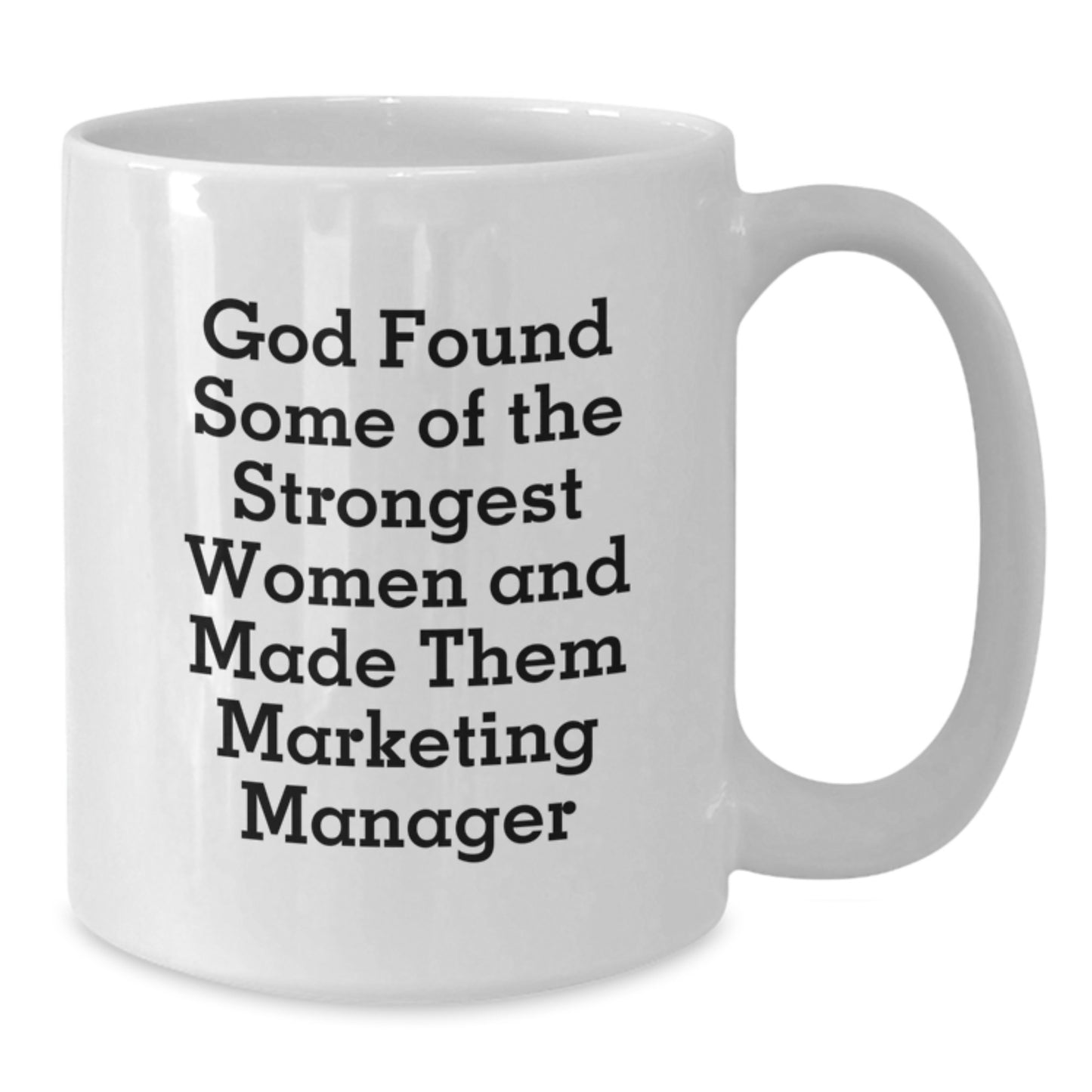 Funny Marketing Manager Gifts from Friends and Family - God Found Some Of The Strongest Women And Made Them Marketing Manager Quotes on White Coffee Mug for Graduation Unique Gifts - Additional
