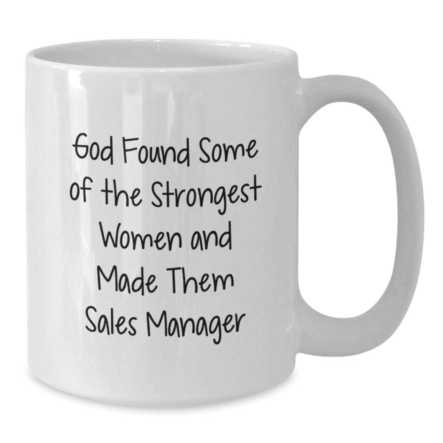 Funny Sales Manager Gifts from Women to Men for Graduation, 'God Found Some Of The Strongest Women And Made Them Sales Manager' White Coffee Mug, 11oz or 15oz Capacity, Microwave and Dishwasher Safe - Additional