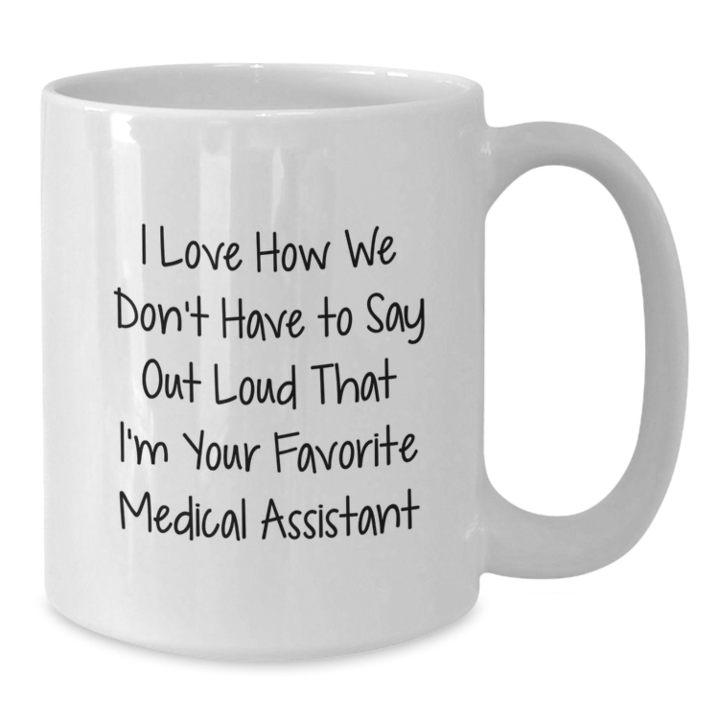 Funny Medical Assistant Gifts from Friends, Gifts for Medical Assistant, I Love How We Don't Have To Say Out Loud That I'm Your Favorite Medical Assistant, White Coffee Mug - Additional