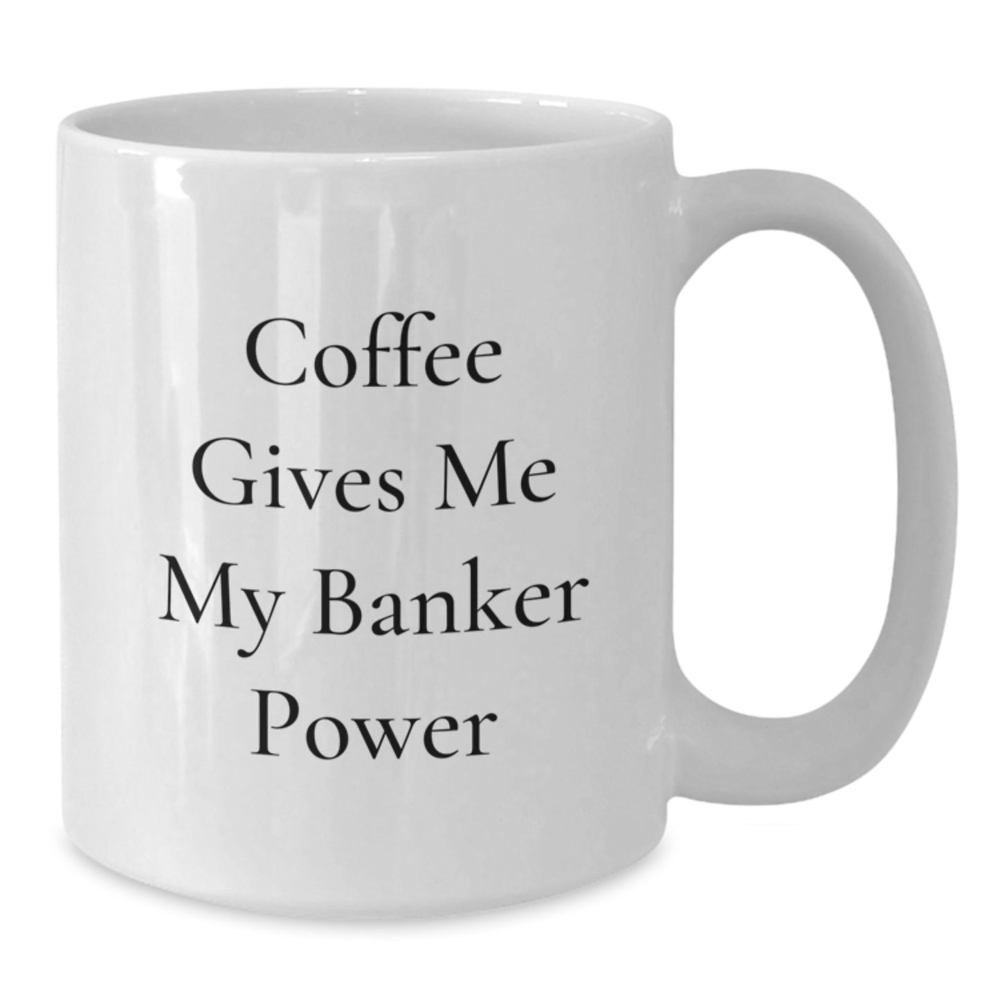 Funny Banker White Coffee Mug, Gifts from Coworkers to Banker, Coffee Gives Me My Power, Graduation Unique Gifts - Additional