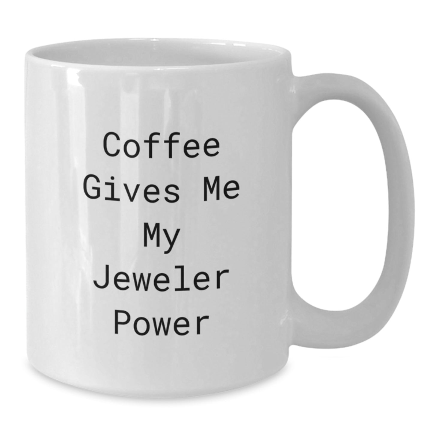 Funny Jeweler Gifts from Friends for Birthday White Coffee Mug, 'Coffee Gives Me My Jeweler Power' Quote, Gifts for Jeweler - Additional