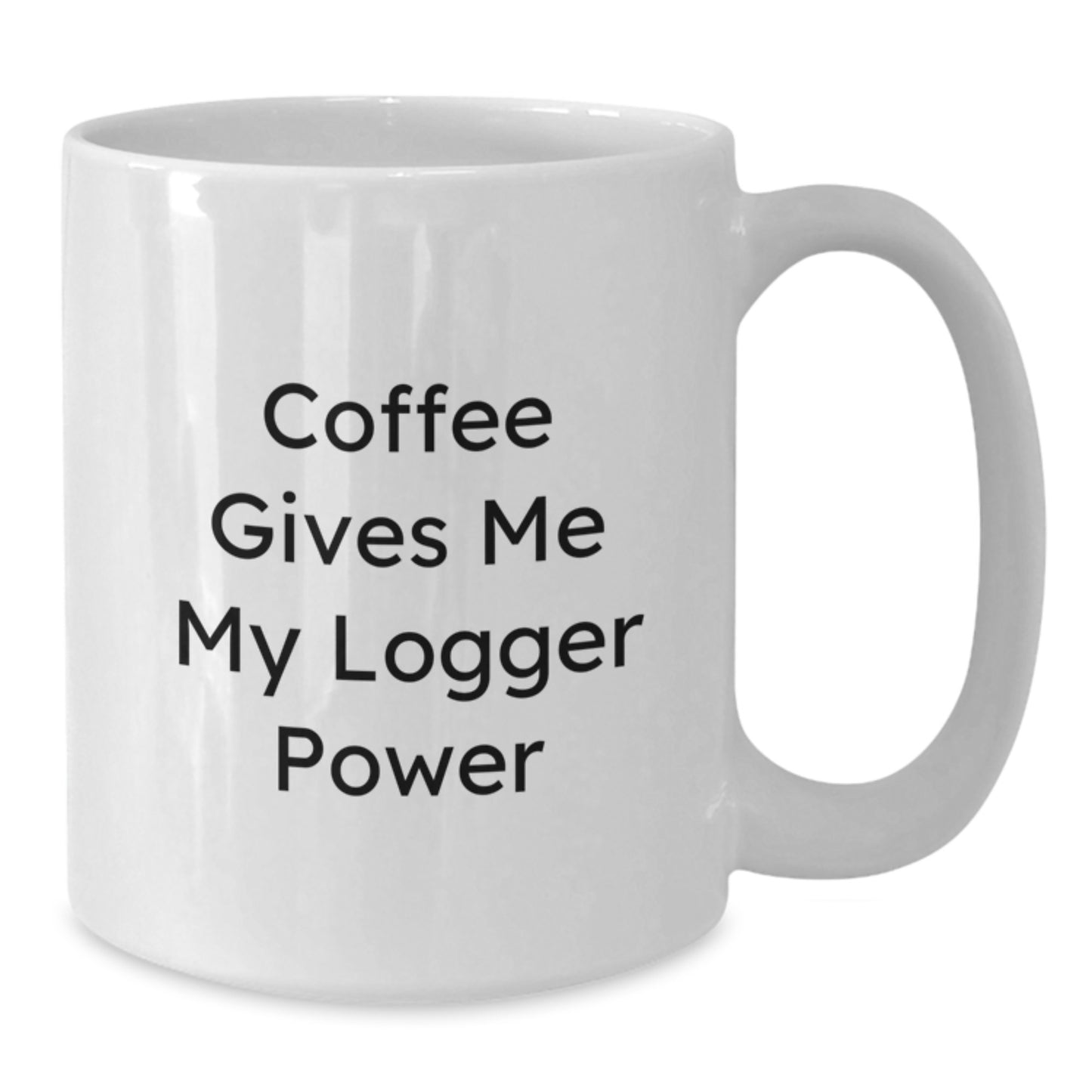 Funny Logger Gifts, White Coffee Mug, Birthday Unique Presents from Friends, Gifts for Logger - Additional