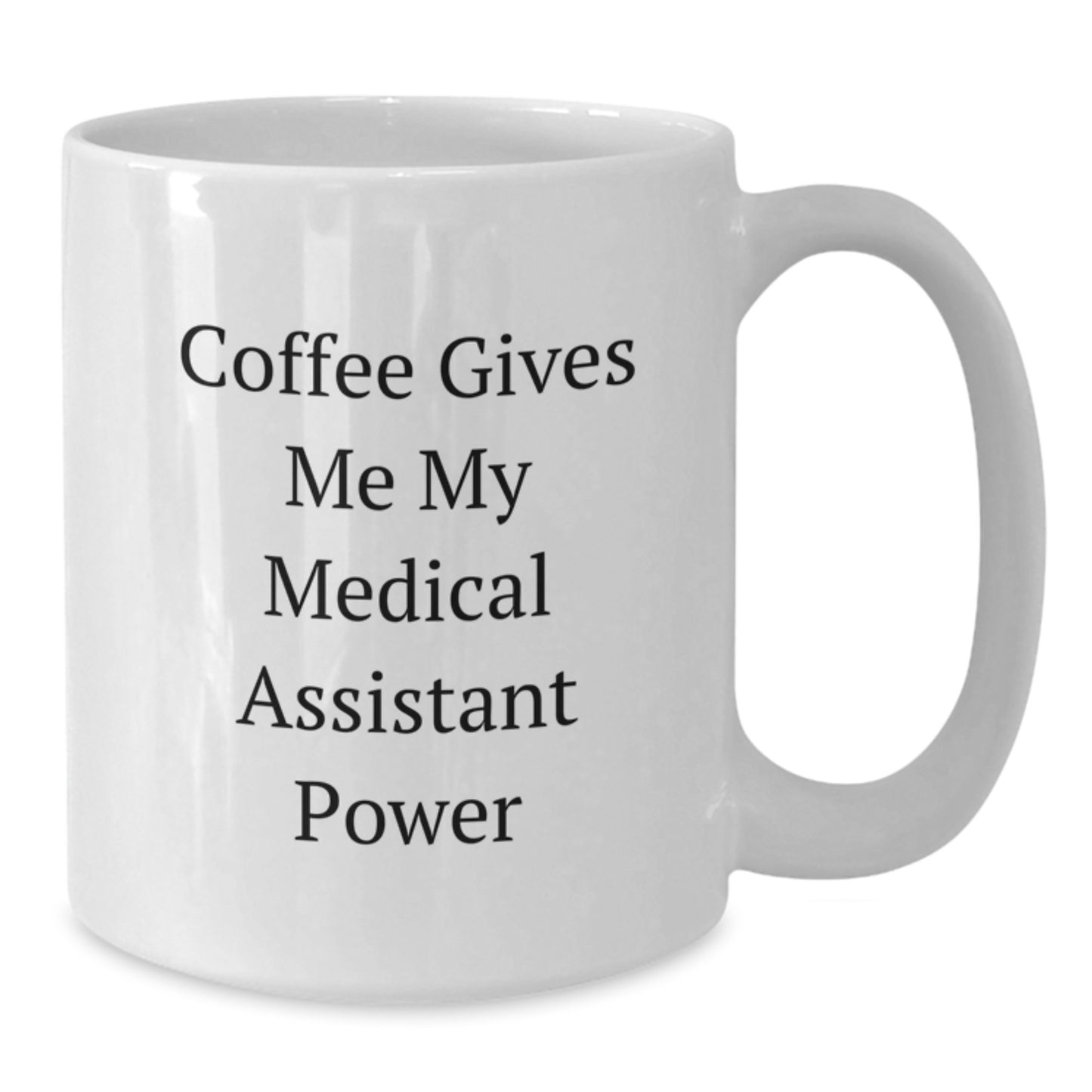Funny Medical Assistant Gifts from Friends for Birthday - Coffee Mug with 'Coffee Gives Me My Medical Assistant Power' Quote, White - 11oz or 15oz Capacity, Ceramic, Microwave, Dishwasher Safe - Additional