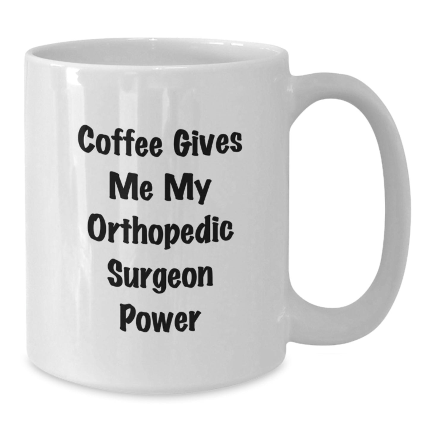Orthopedic Surgeon Gifts, Funny Coffee Mug for Birthday, White Ceramic 11oz or 15oz, 'Coffee Gives Me My Orthopedic Surgeon Power' from Friends, Coworkers, Family - Additional