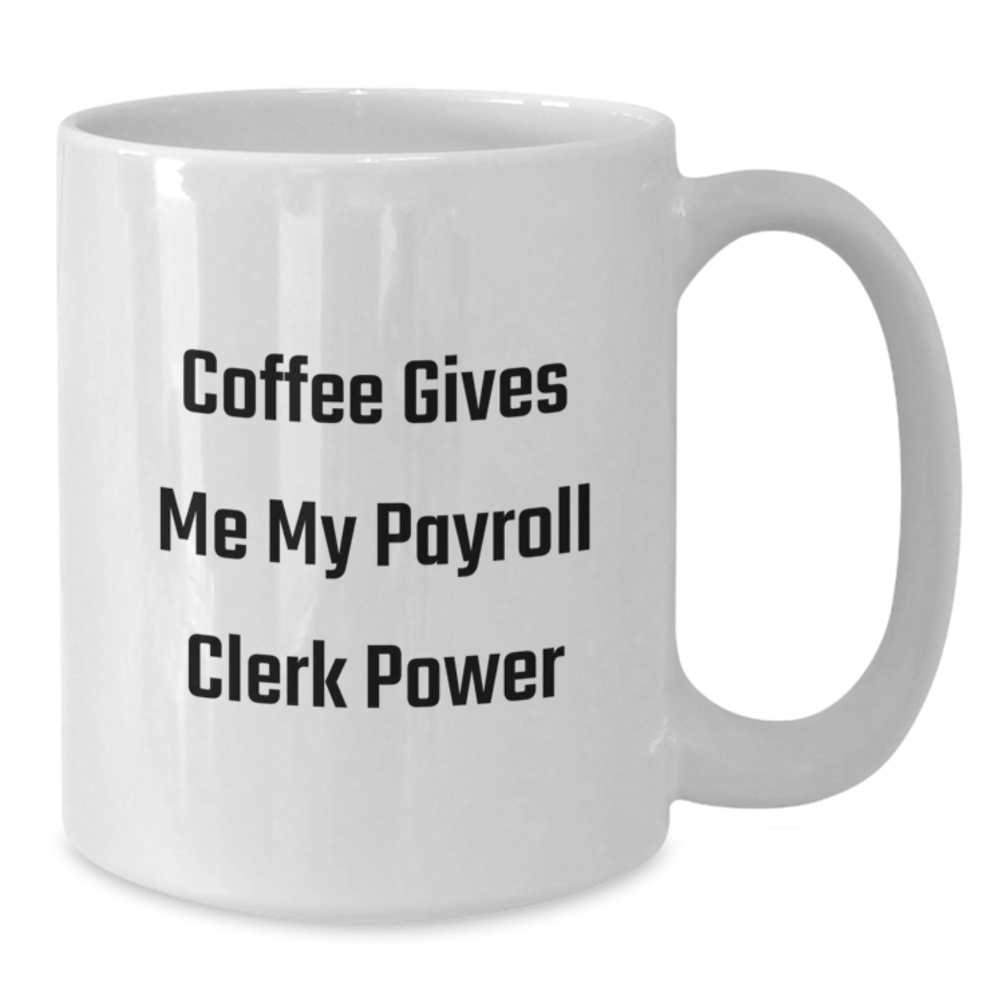 Coffee Lovers Payroll Clerk Gift, White Coffee Mug, Funny Quote, Birthday Unique Gifts from Friends, Gifts for Payroll Clerks - Additional