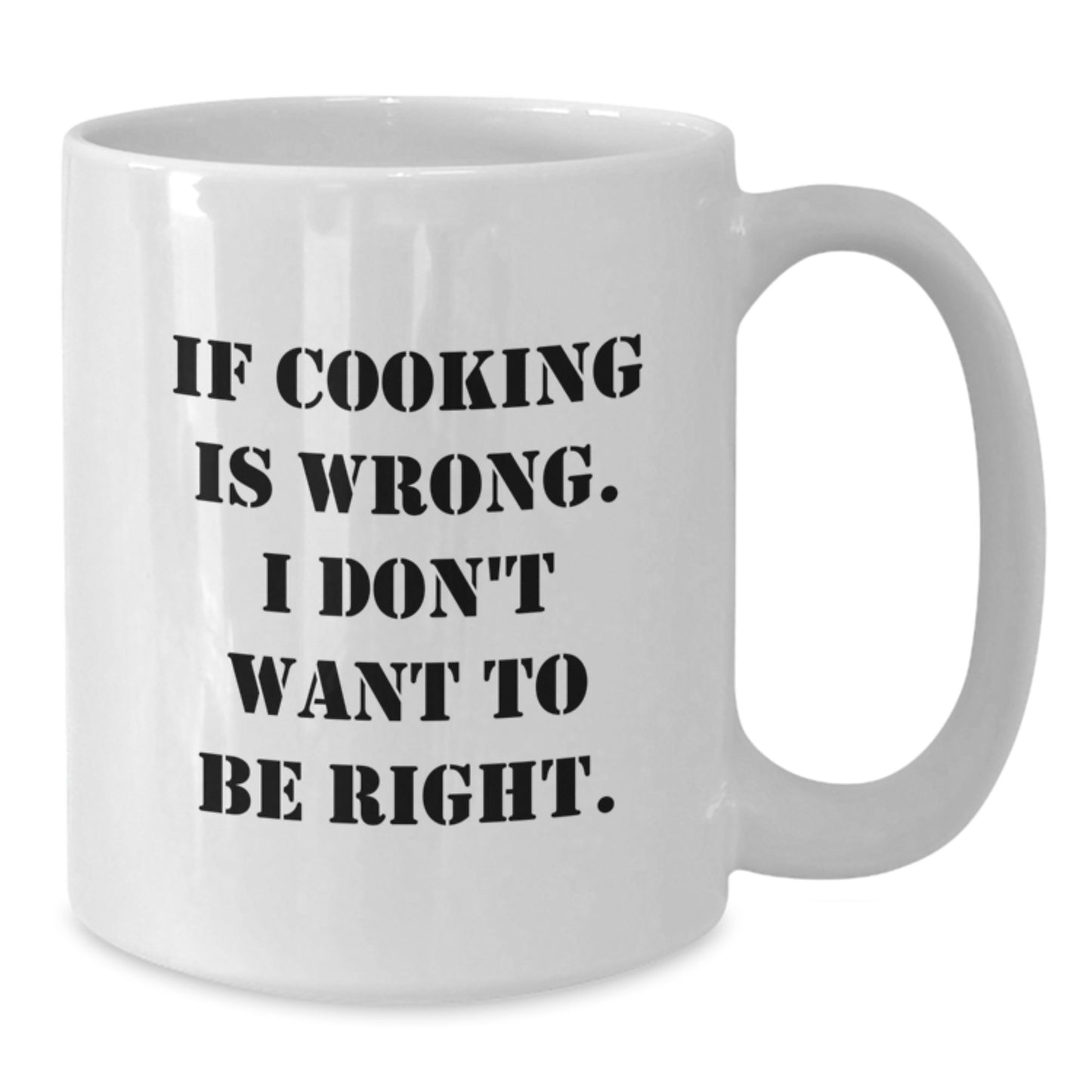 Funny Cooking Gifts from Family - If Cooking Is Wrong, I Don't Want To Be Right, White Coffee Mug for Graduation - Additional