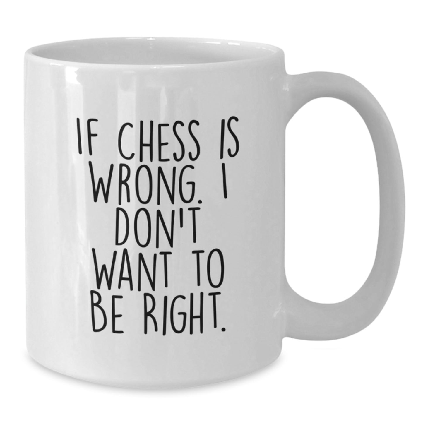 Funny Chess Quotes Gifts for Men, Women, and Friends - 'If Chess Is Wrong. I Don't Want To Be Right.' White Coffee Mug for Graduation, Unique Gifts from Family, Coworkers, or Friends - Additional