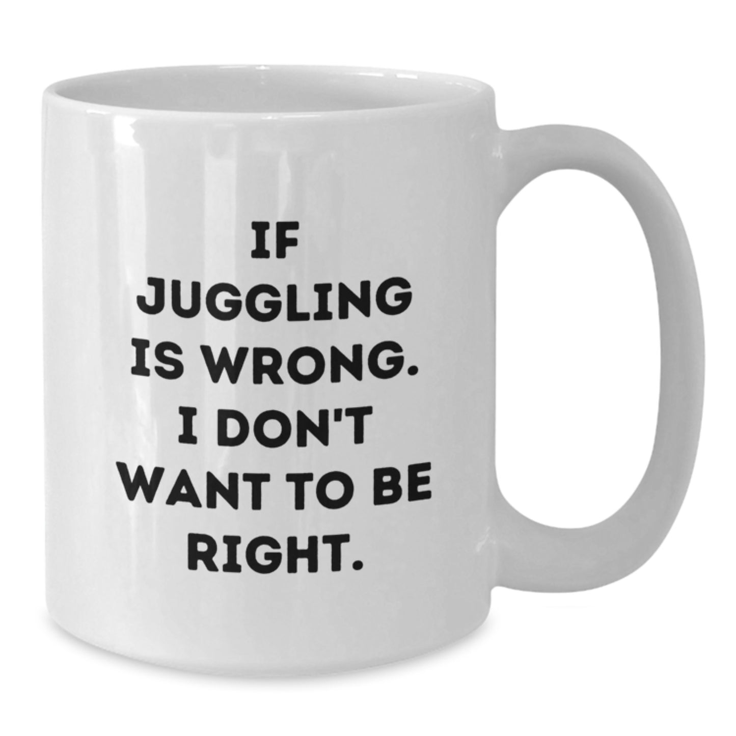Juggling Gifts for Friends - Funny White Coffee Mug, Gifts from Friends, Inspirational Quotes for Men, Women, or Coworkers - Juggling Is Wrong, Gifts for Juggling Enthusiasts - Additional