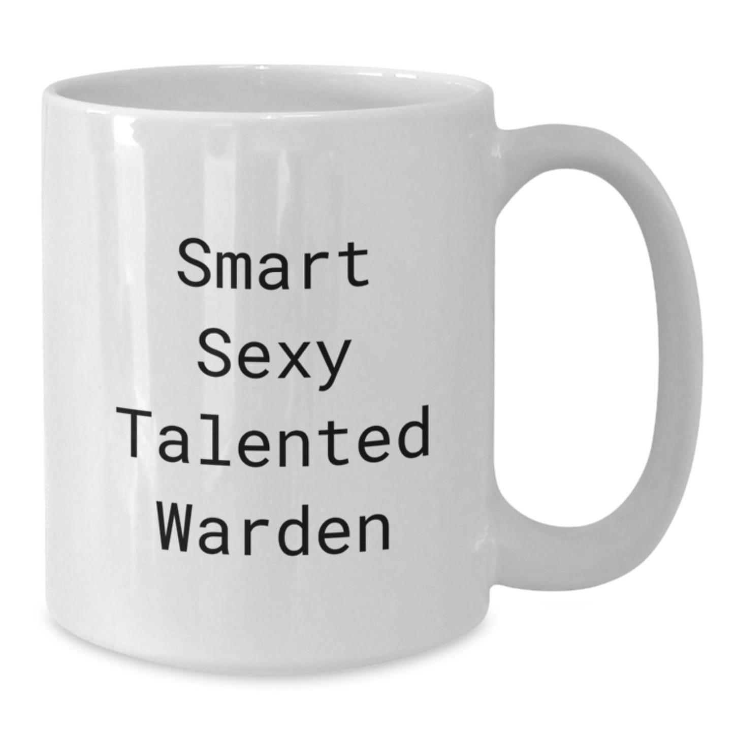 Funny Warden Gifts - Smart Sexy Talented Warden White Coffee Mug for Graduation, Gifts from Friends, Coworkers to Warden, Unique White Coffee Mug for Men - Additional