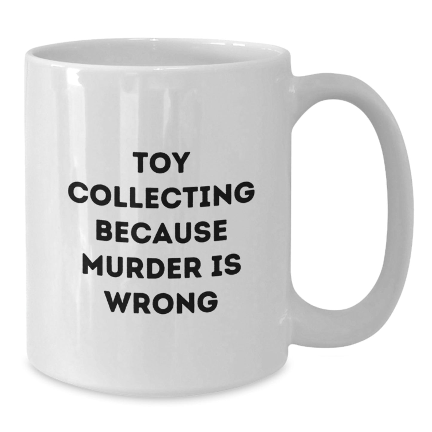 Funny Toy Collecting Gifts from Friends for Birthday - White Coffee Mug, 'Toy Collecting Because Murder Is Wrong' - Additional